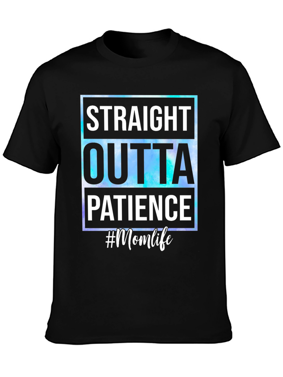 Straight Outta Patience #Momlife T-Shirt