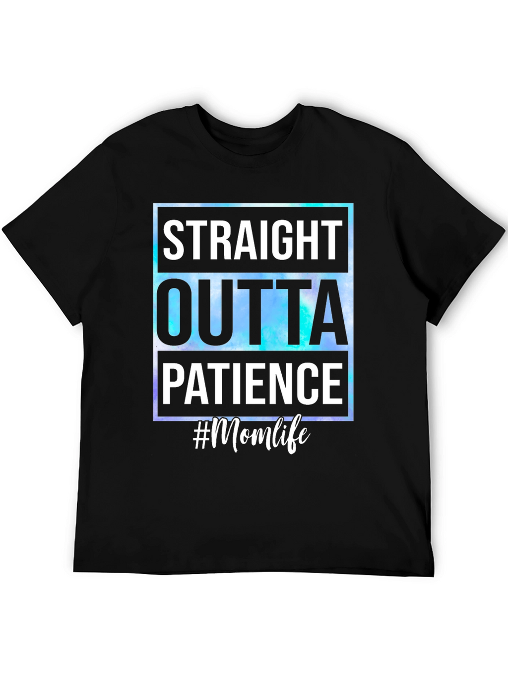 Straight Outta Patience #Momlife T-Shirt