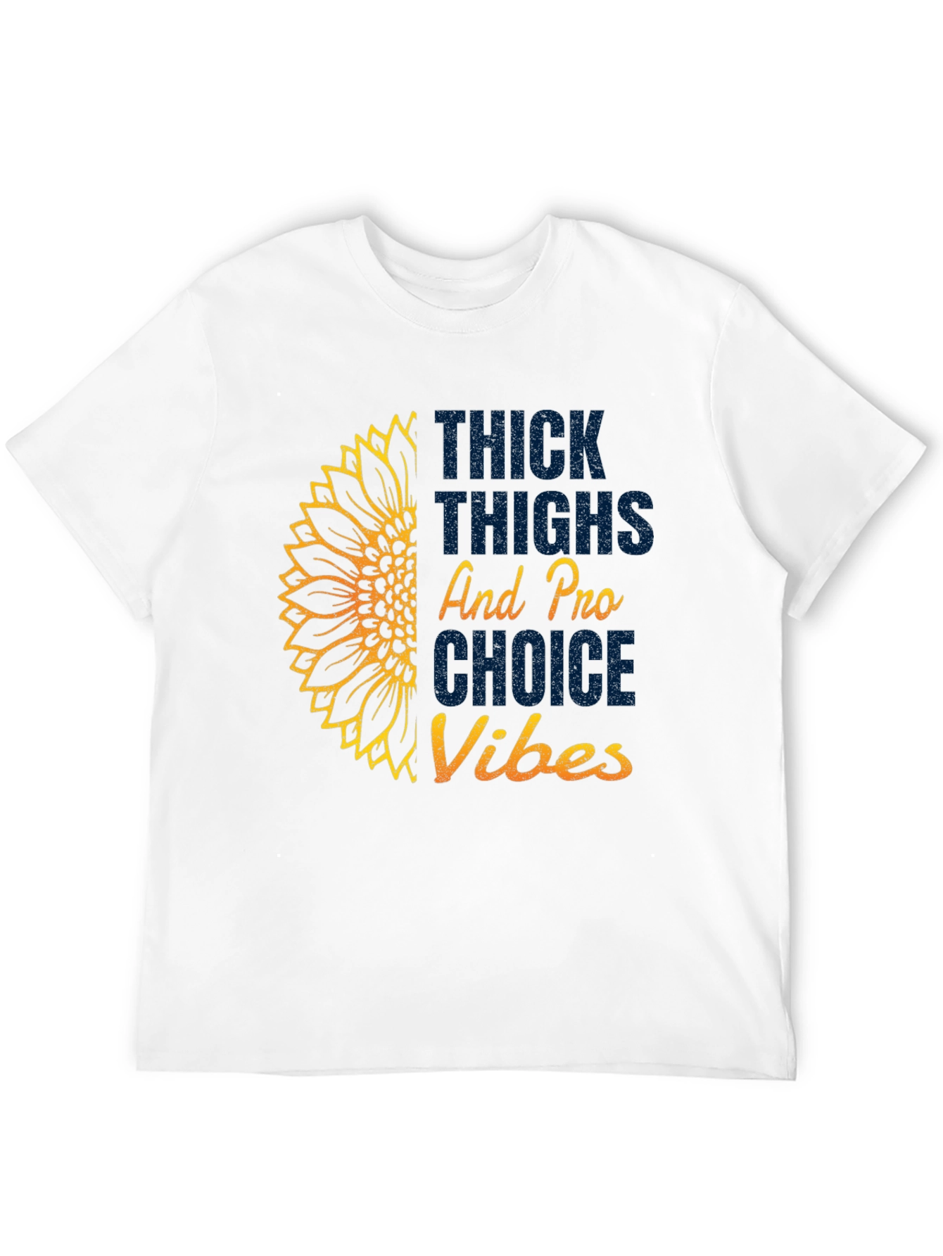 Thick Thighs Pro Choice Vibes T-Shirt Sunflower Tee