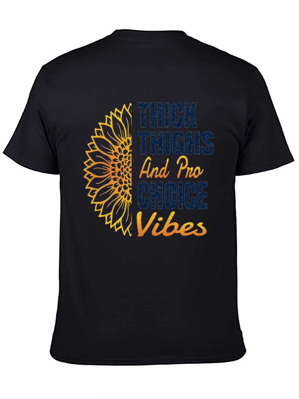 Thick Thighs Pro Choice Vibes T-Shirt Sunflower Tee