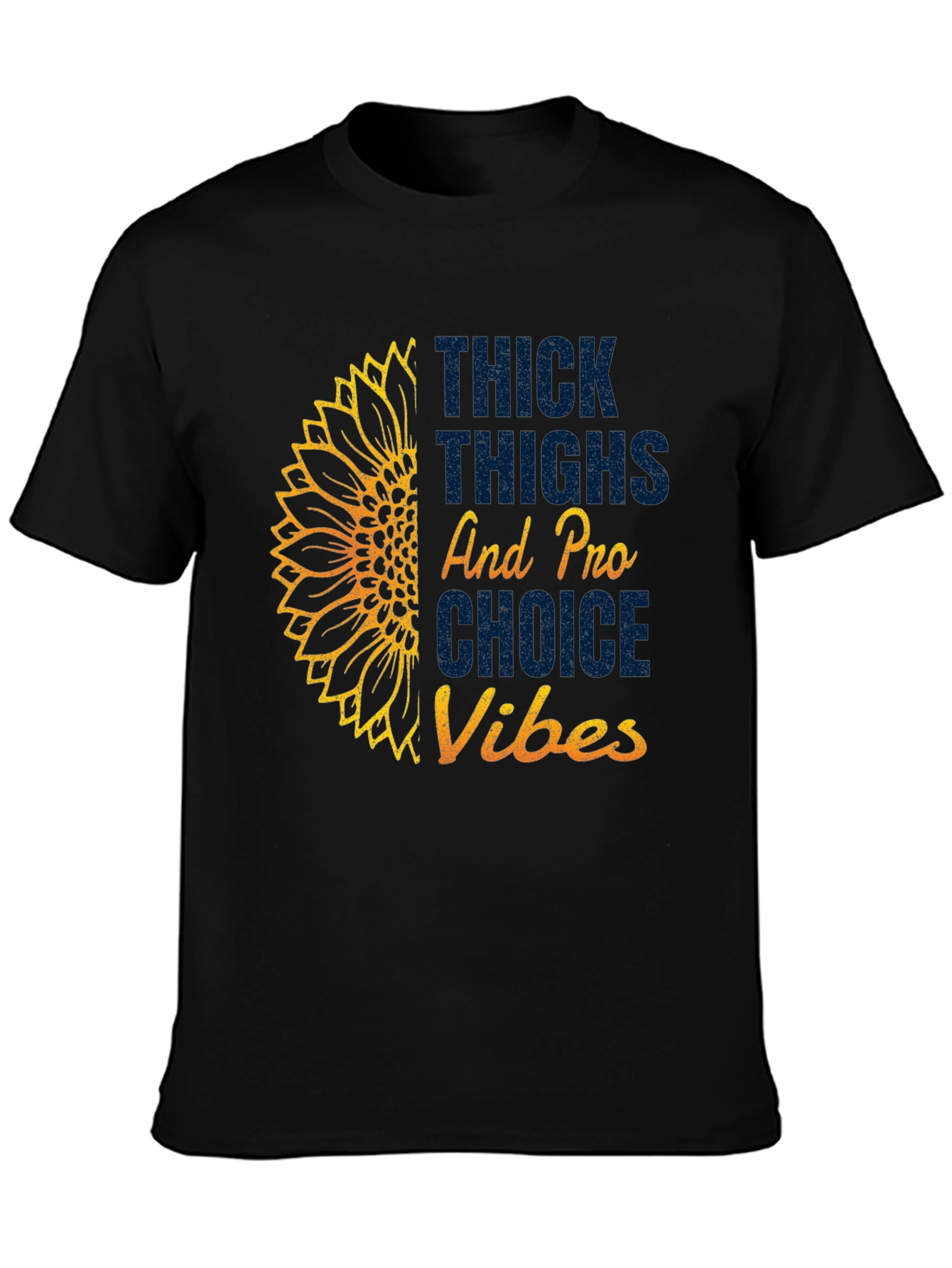 Thick Thighs Pro Choice Vibes T-Shirt Sunflower Tee