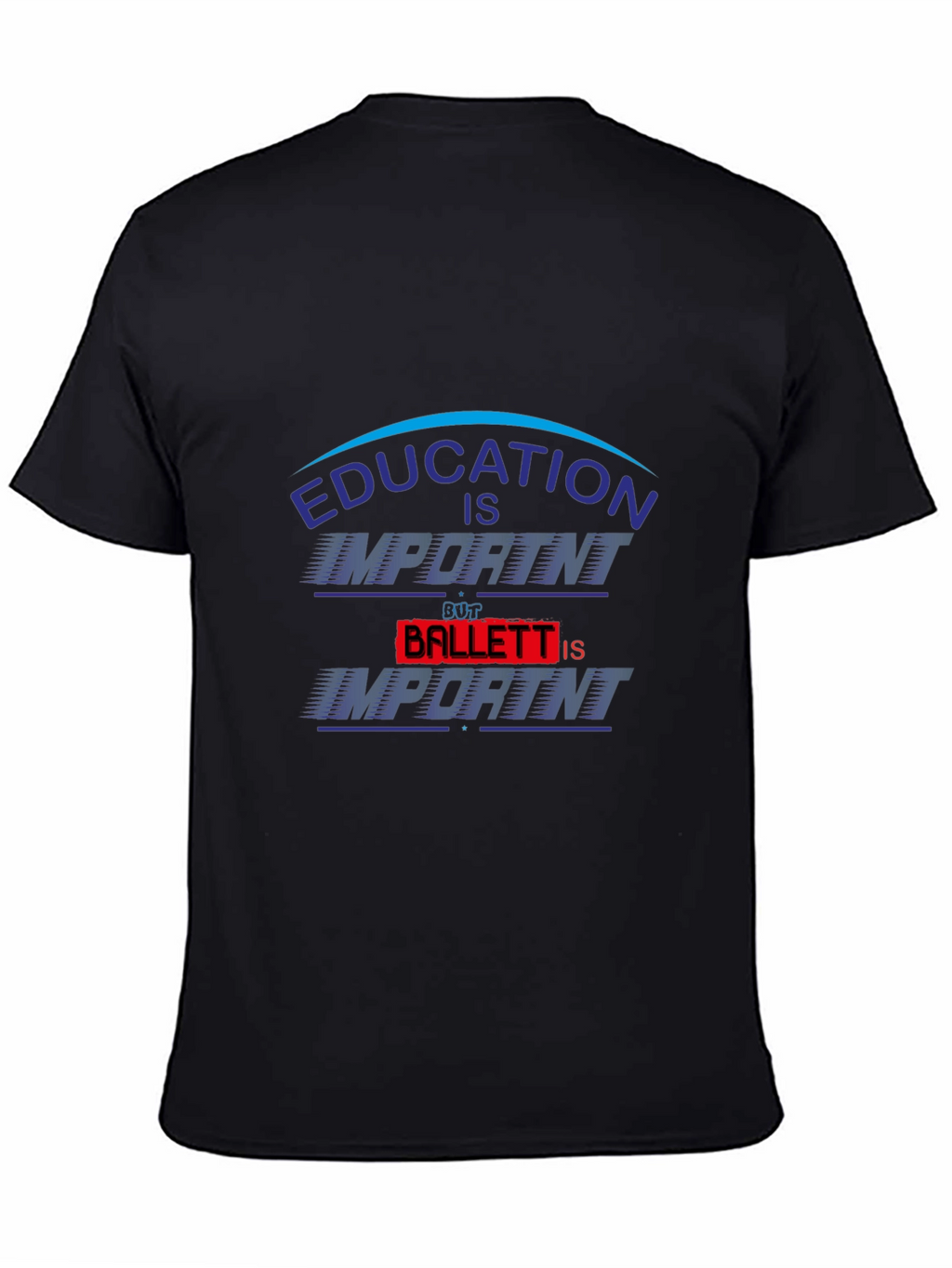 Education Is Important Ballet Is Importanter T-Shirt