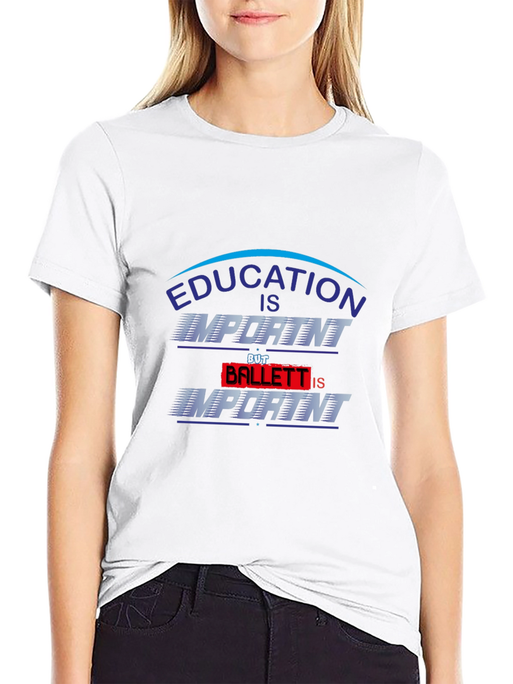 Education Is Important Ballet Is Importanter T-Shirt