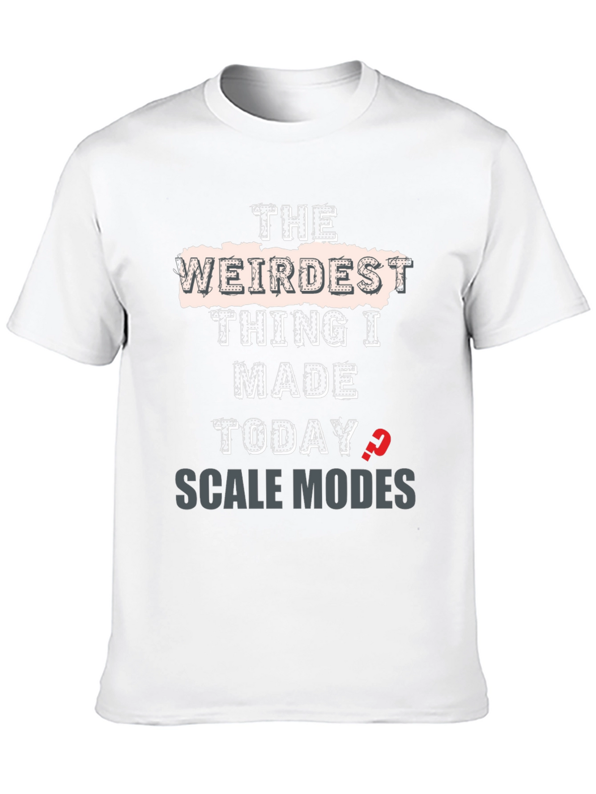 Weirdest Thing I Made Today Scale Modes Graphic Tee
