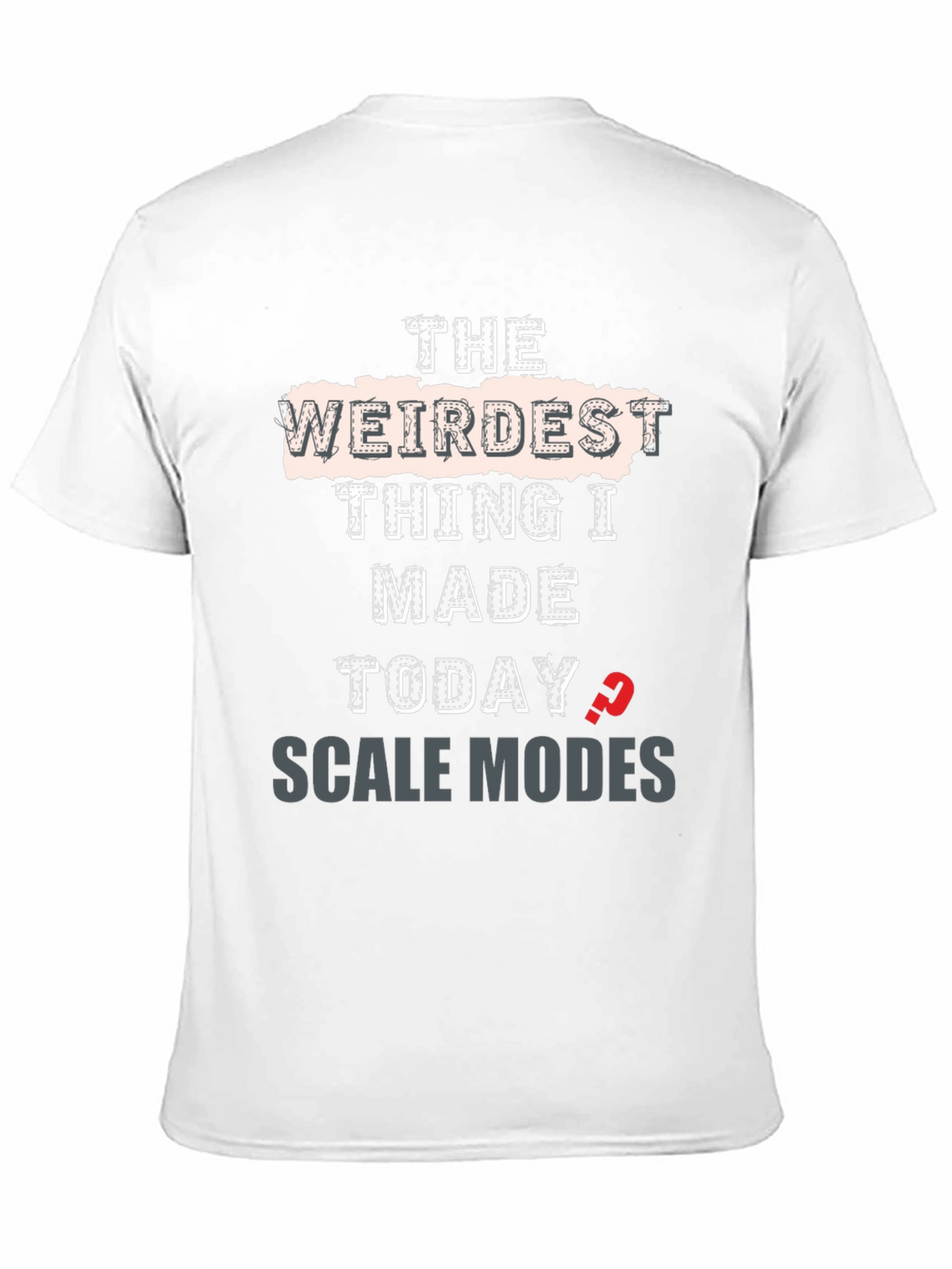 Weirdest Thing I Made Today Scale Modes Graphic Tee