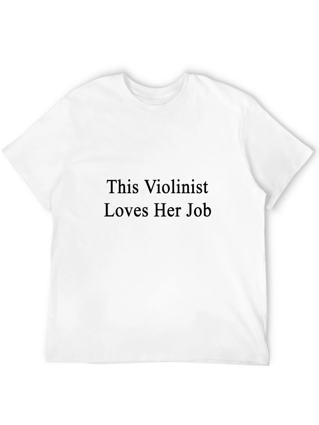 This Violinist Loves Her Job - Black T-Shirt