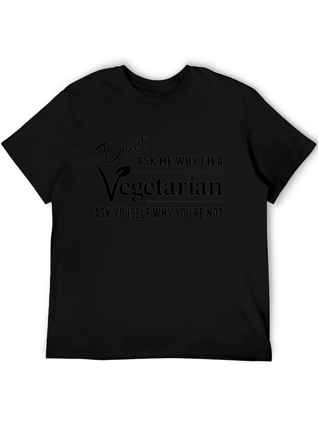 Vegetarian Graphic Tee - Dont Ask Me Why