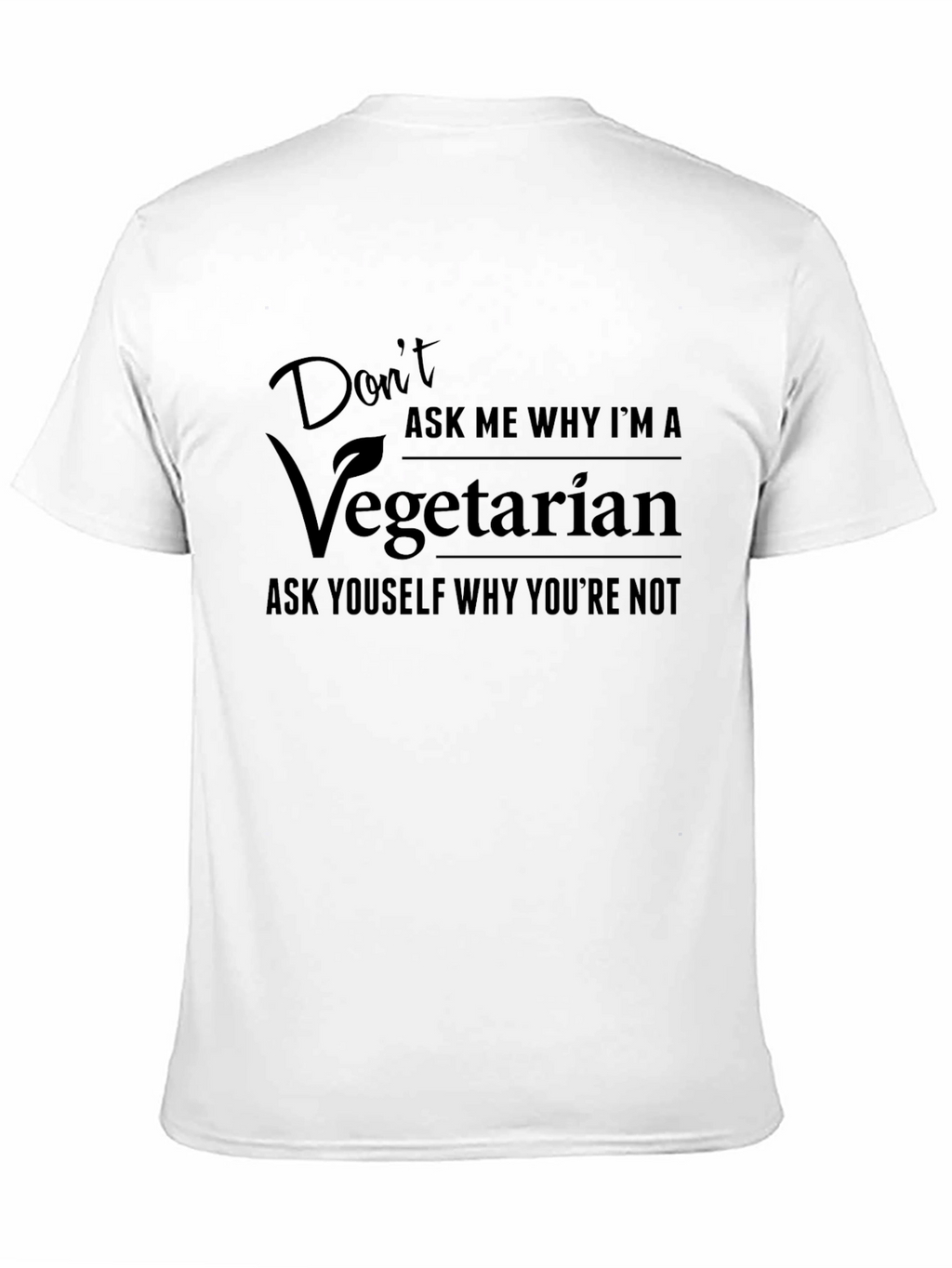 Vegetarian Graphic Tee - Dont Ask Me Why