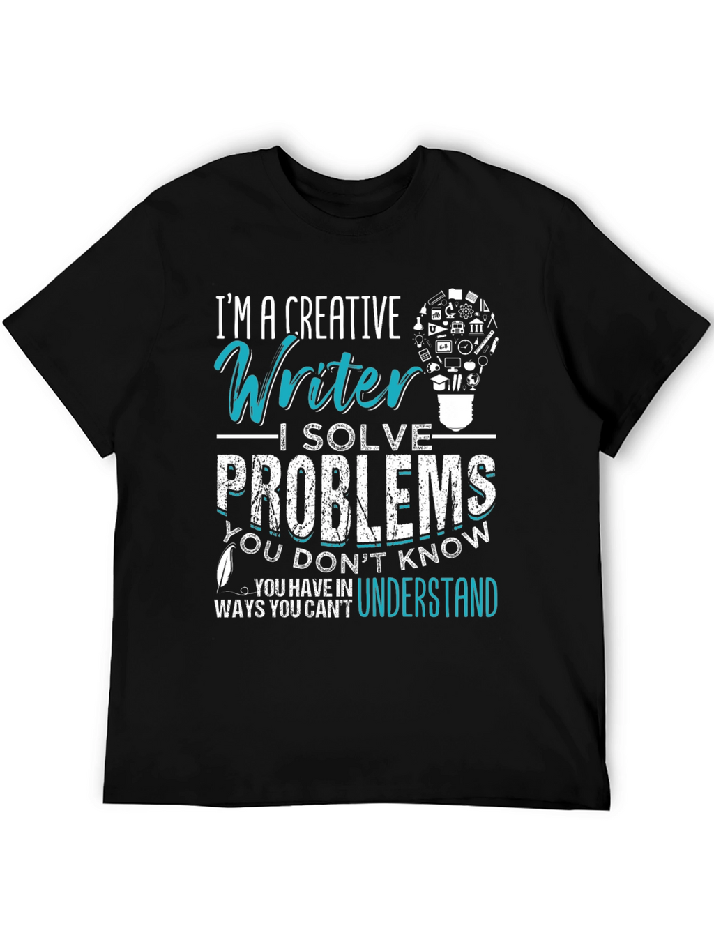 Creative Writer T-Shirt: I Solve Problems