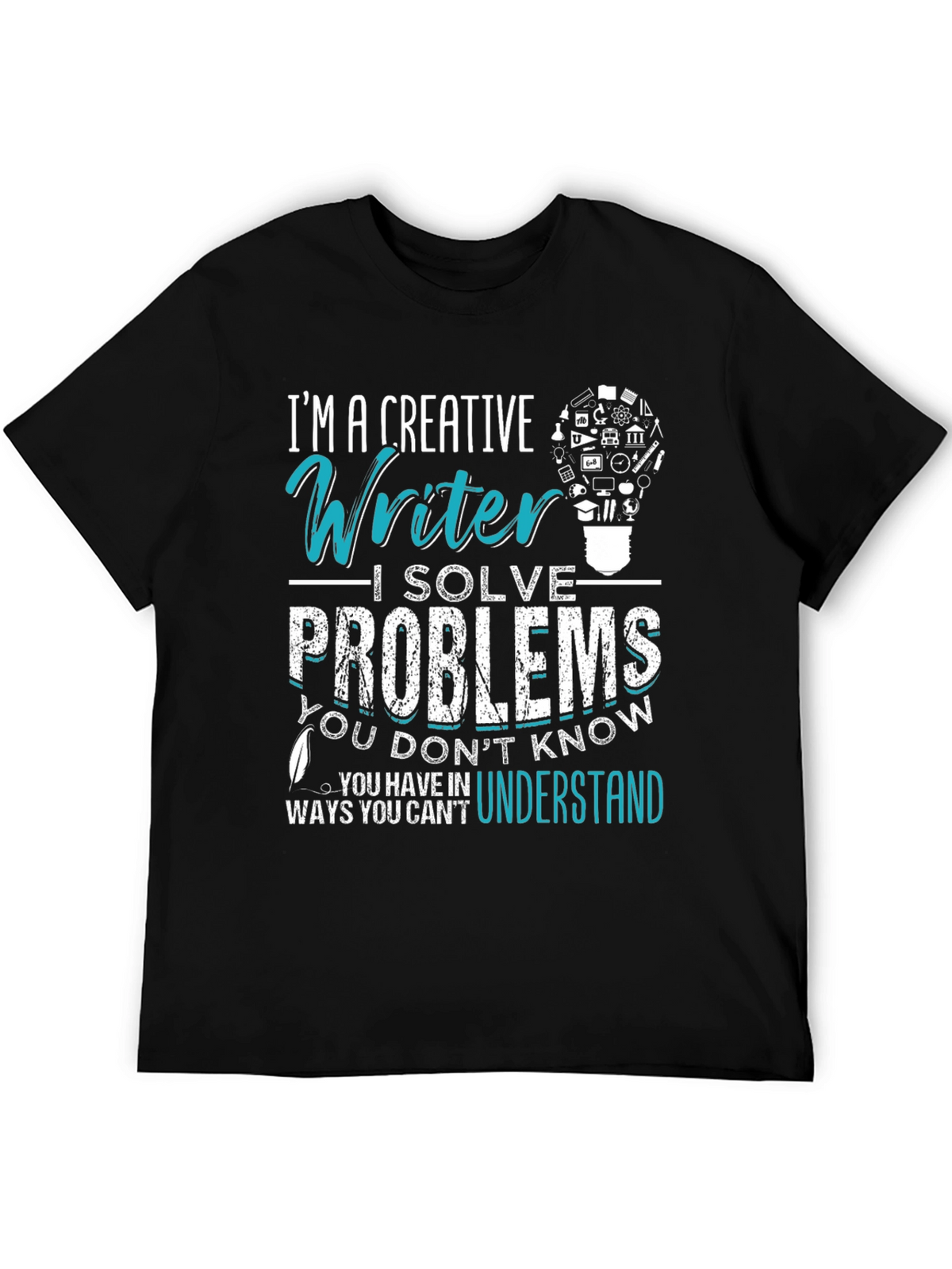 Creative Writer T-Shirt: I Solve Problems