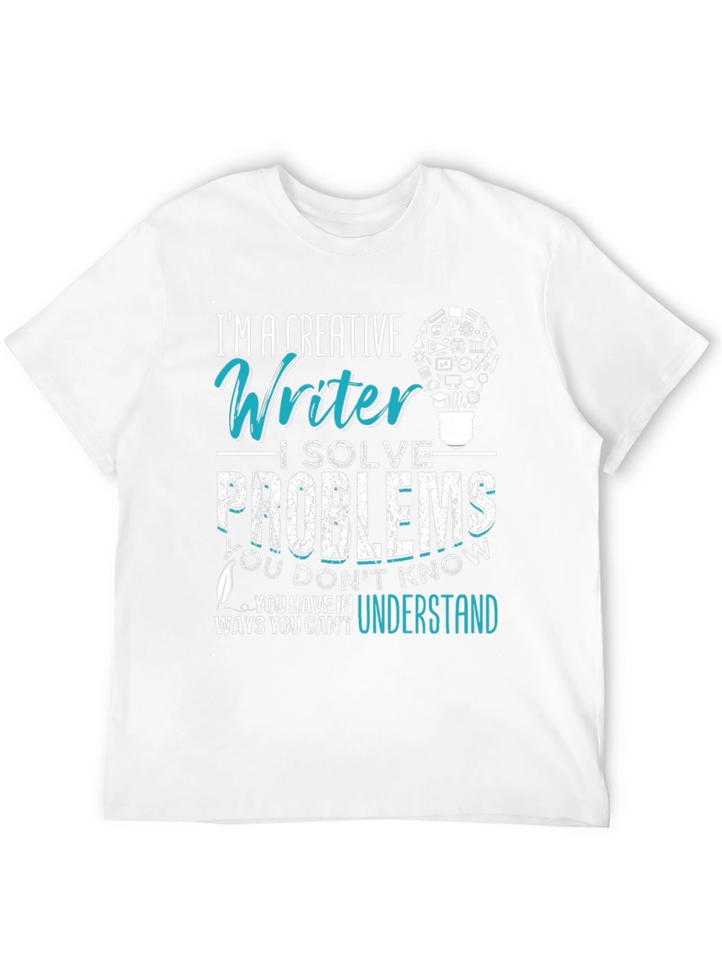 Creative Writer T-Shirt: I Solve Problems