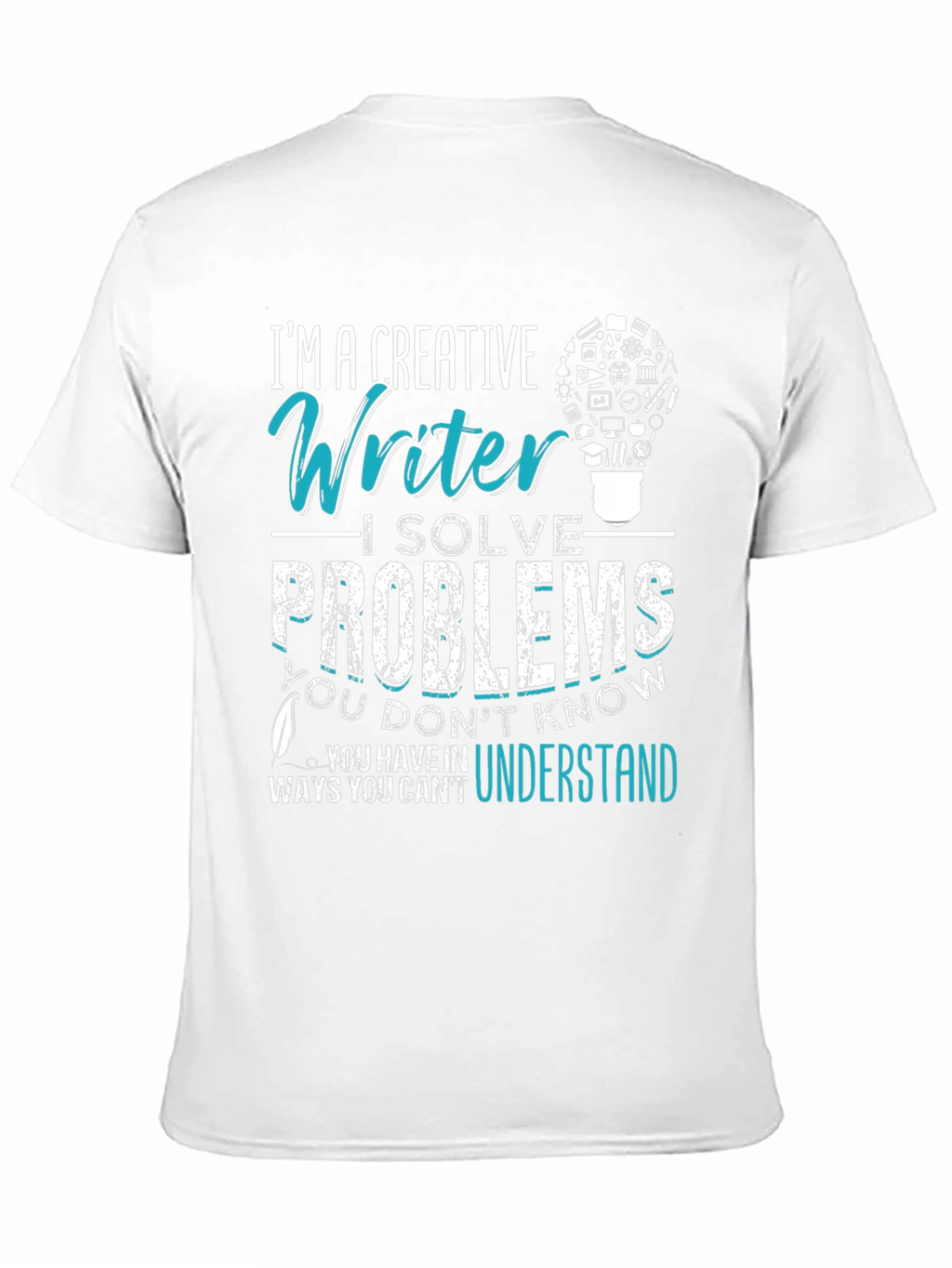 Creative Writer T-Shirt: I Solve Problems