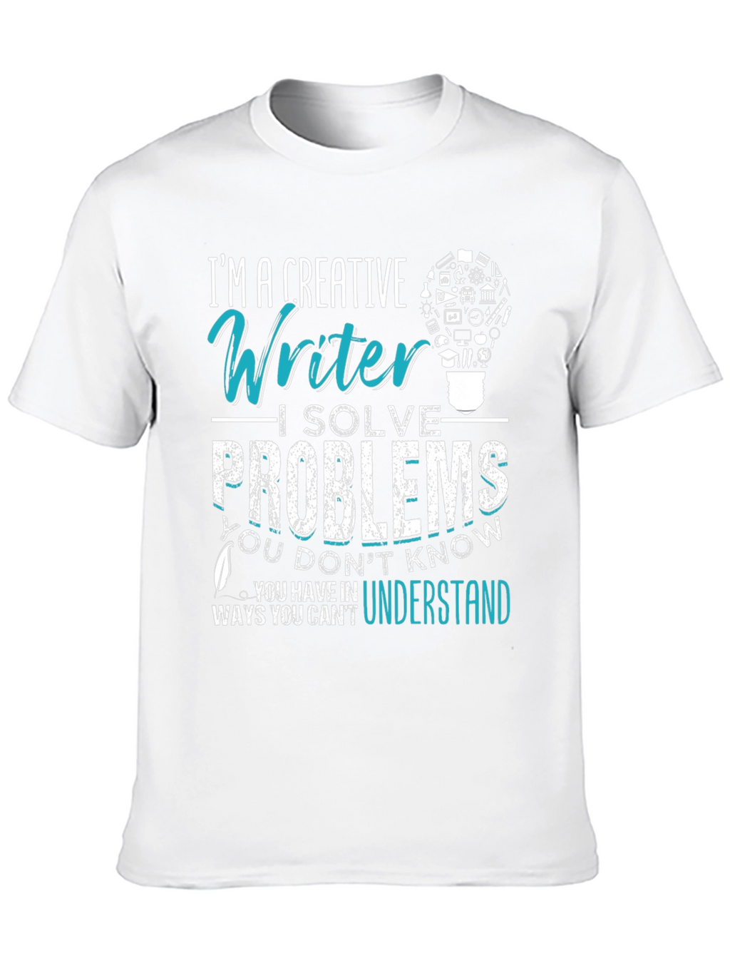 Creative Writer T-Shirt: I Solve Problems