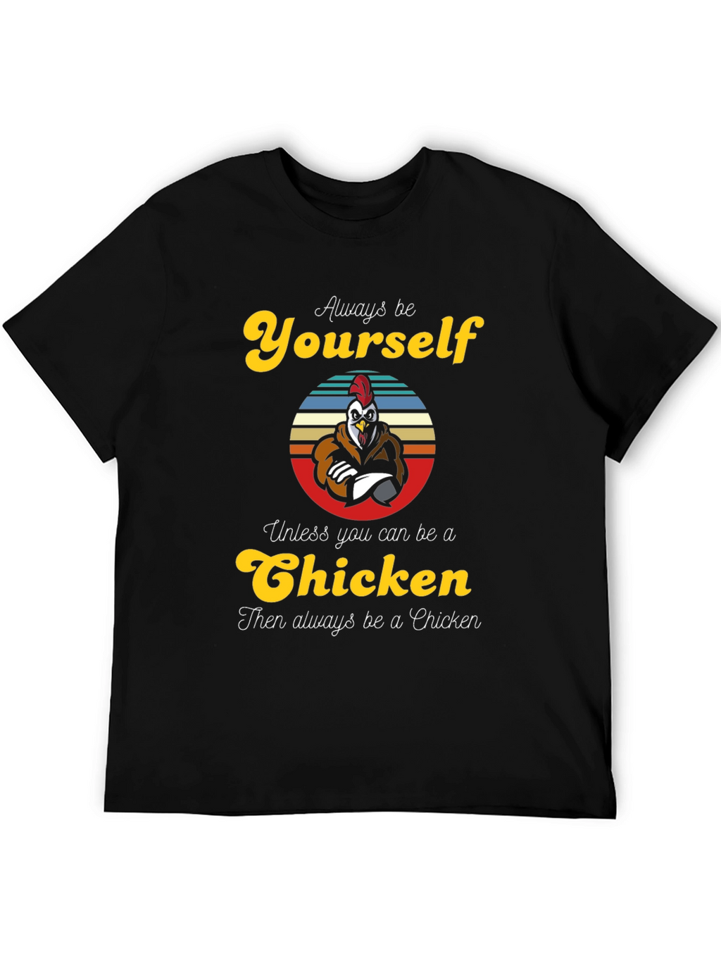 Always Be Yourself Chicken T-Shirt - Funny Novelty Tee