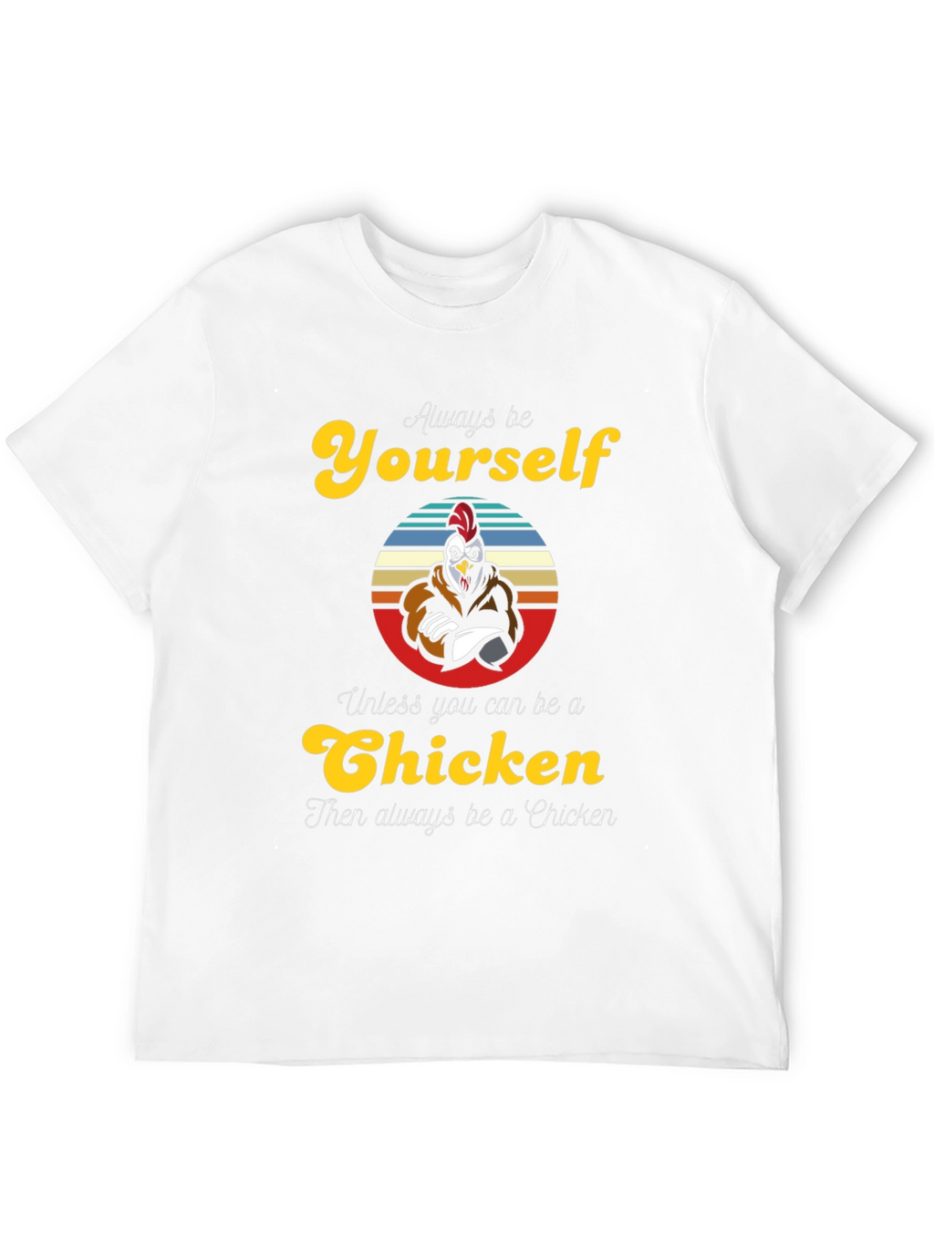 Always Be Yourself Chicken T-Shirt - Funny Novelty Tee