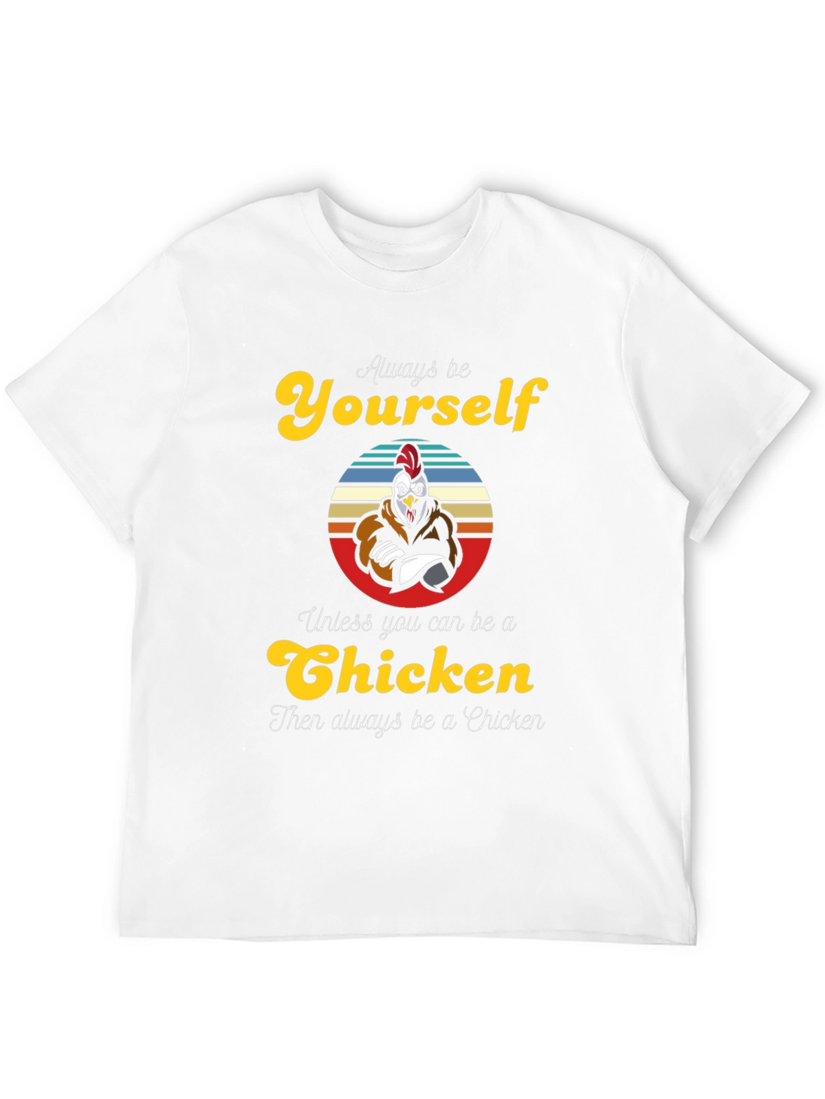 Always Be Yourself Chicken T-Shirt - Funny Novelty Tee