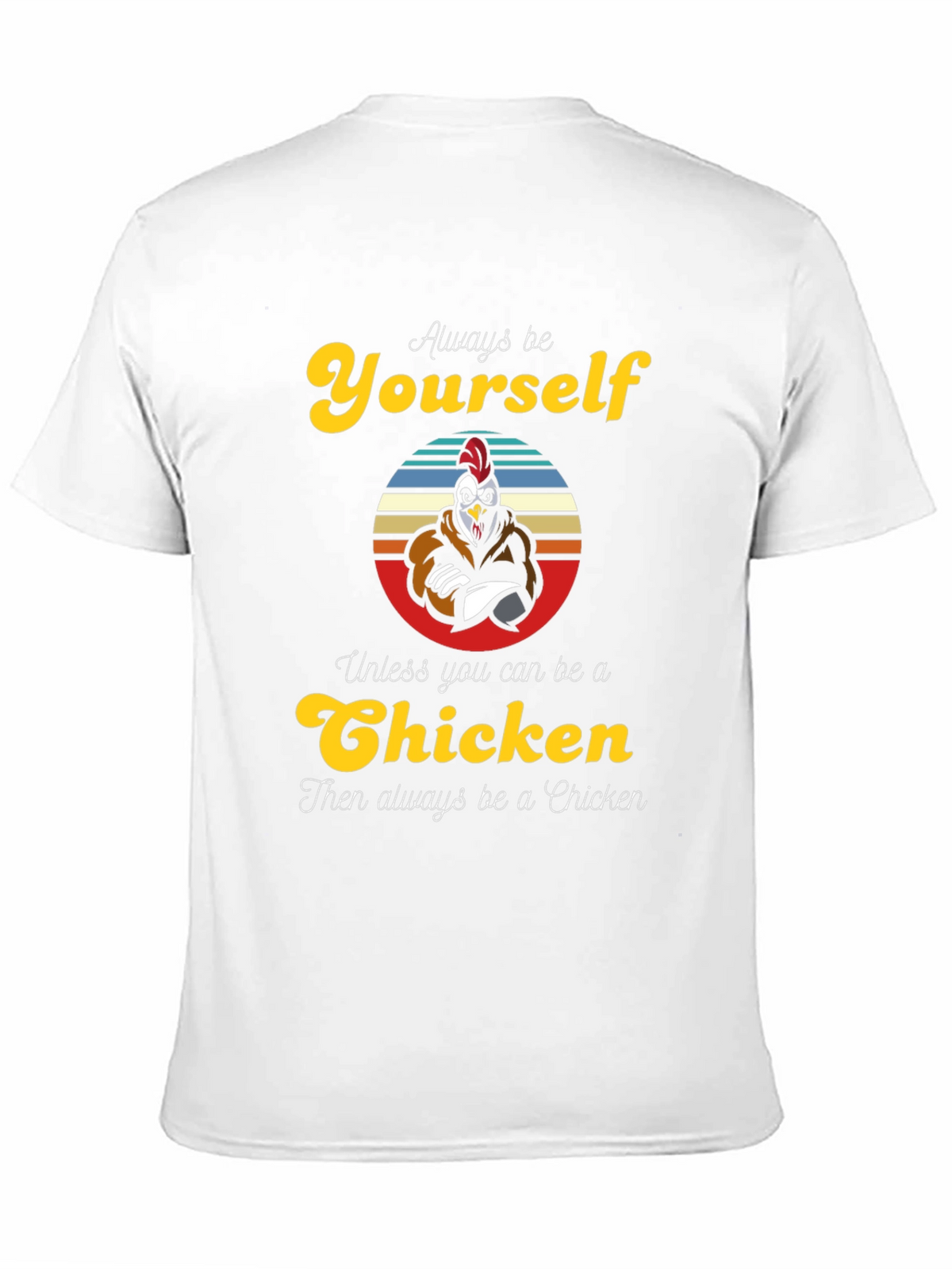 Always Be Yourself Chicken T-Shirt - Funny Novelty Tee