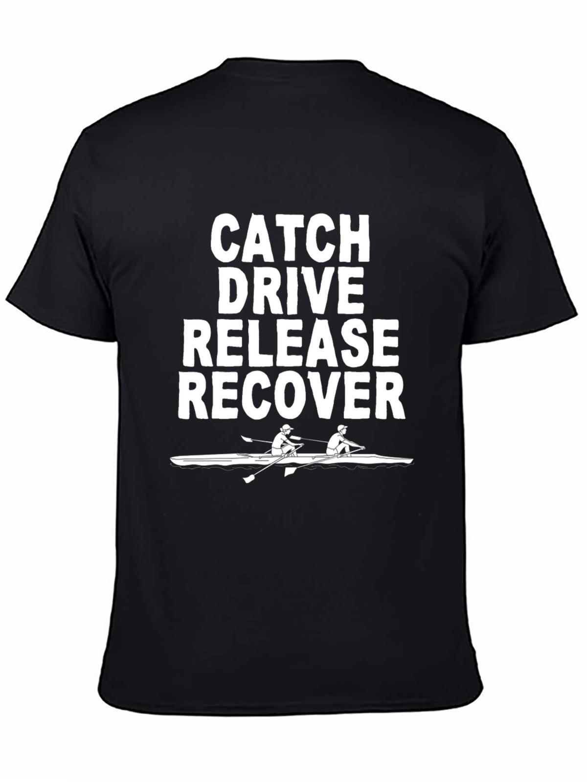 Rowing T-Shirt: Catch Drive Release Recover