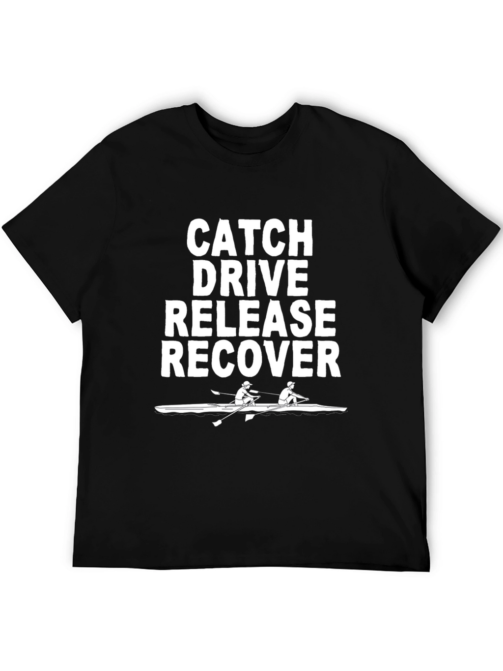 Rowing T-Shirt: Catch Drive Release Recover