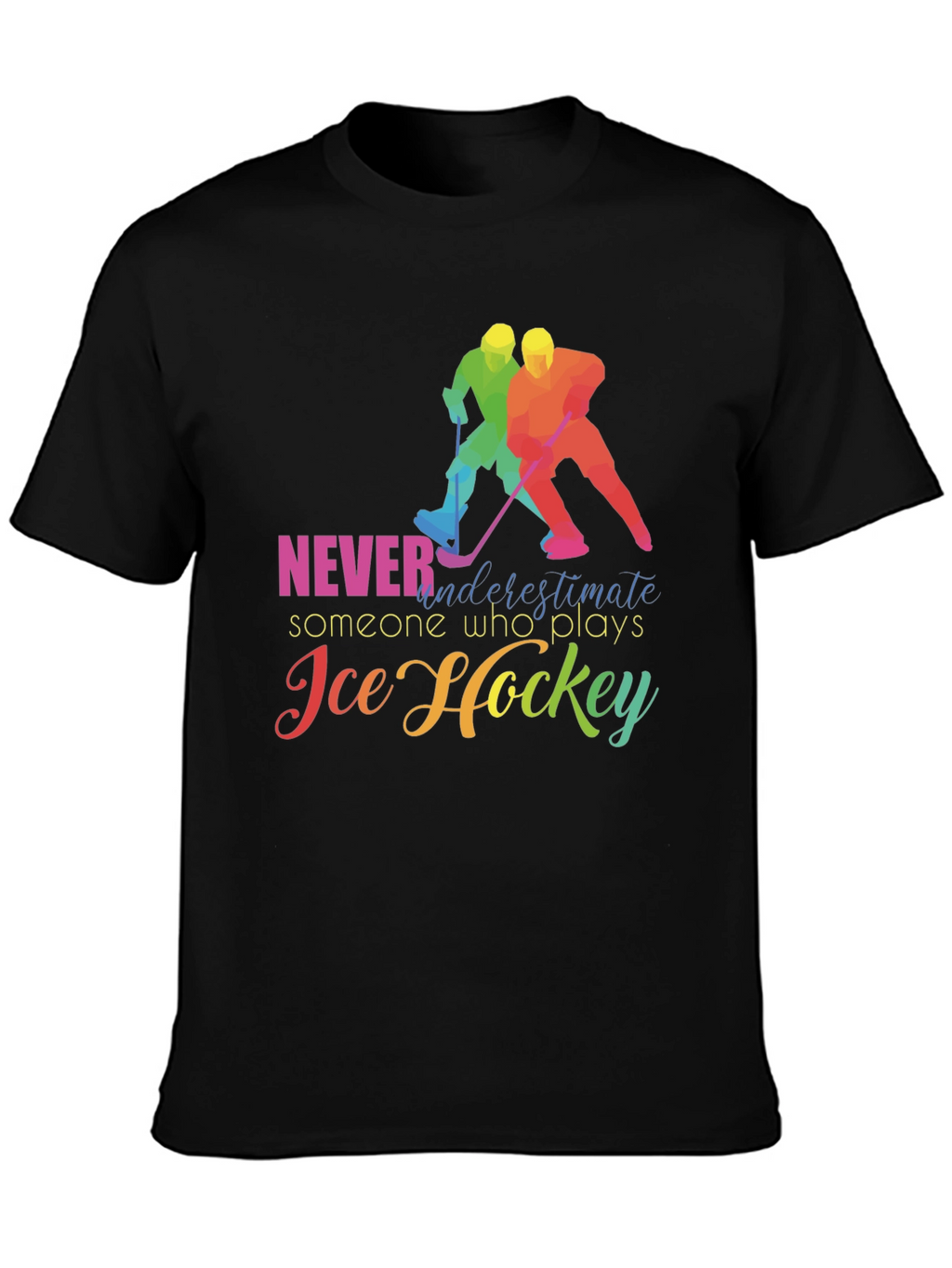 Ice Hockey T-Shirt: Never Underestimate