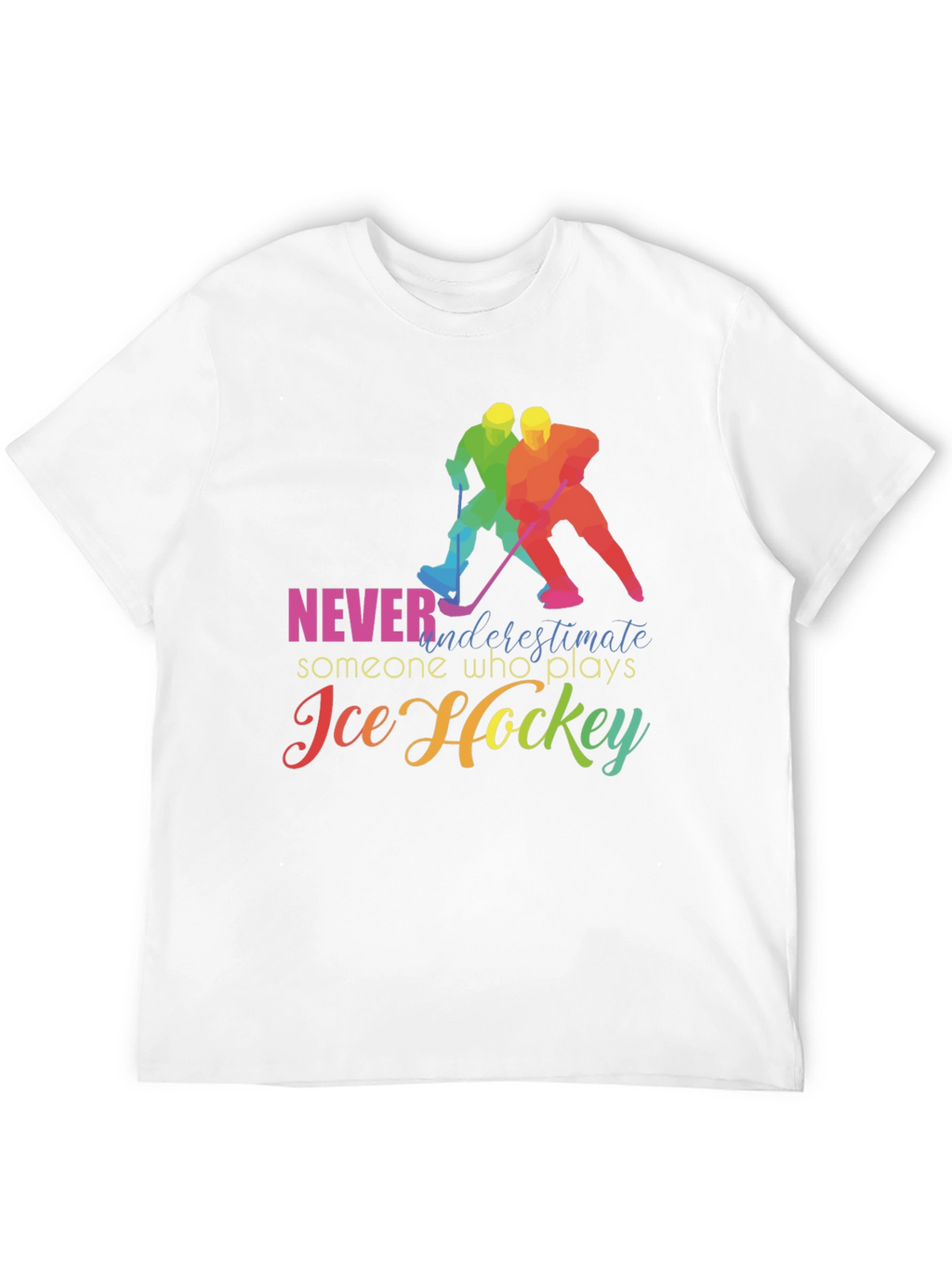 Ice Hockey T-Shirt: Never Underestimate
