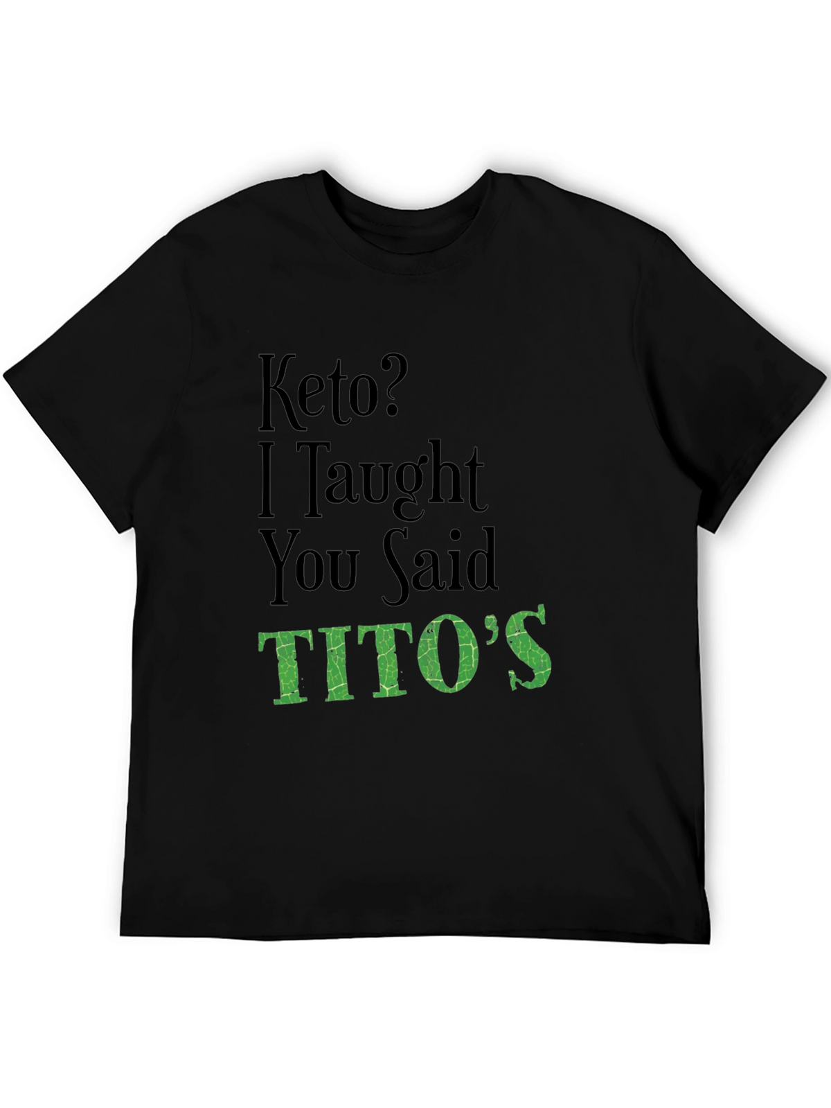 Keto? I Thought You Said Titos Funny T-Shirt
