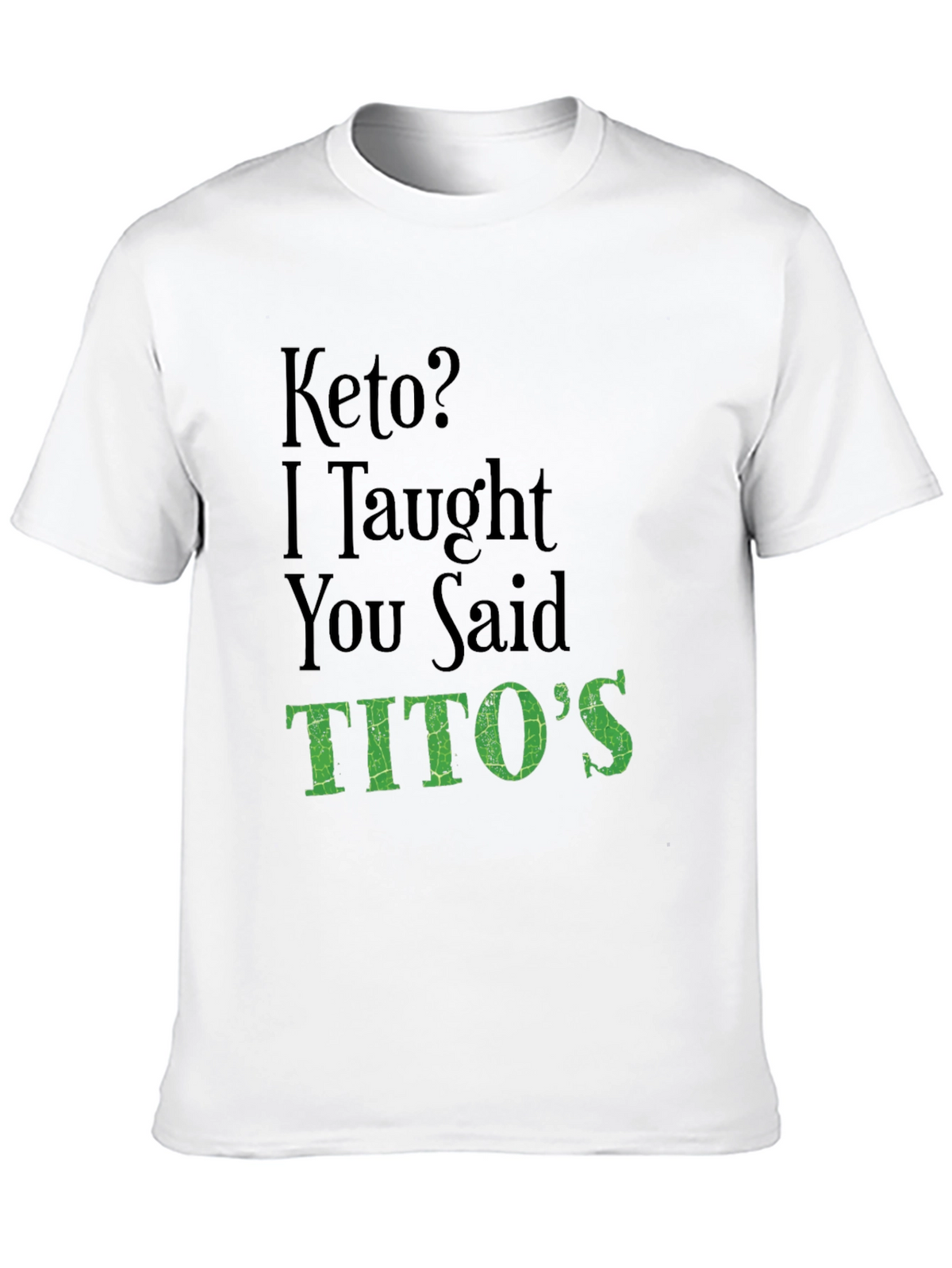 Keto? I Thought You Said Titos Funny T-Shirt