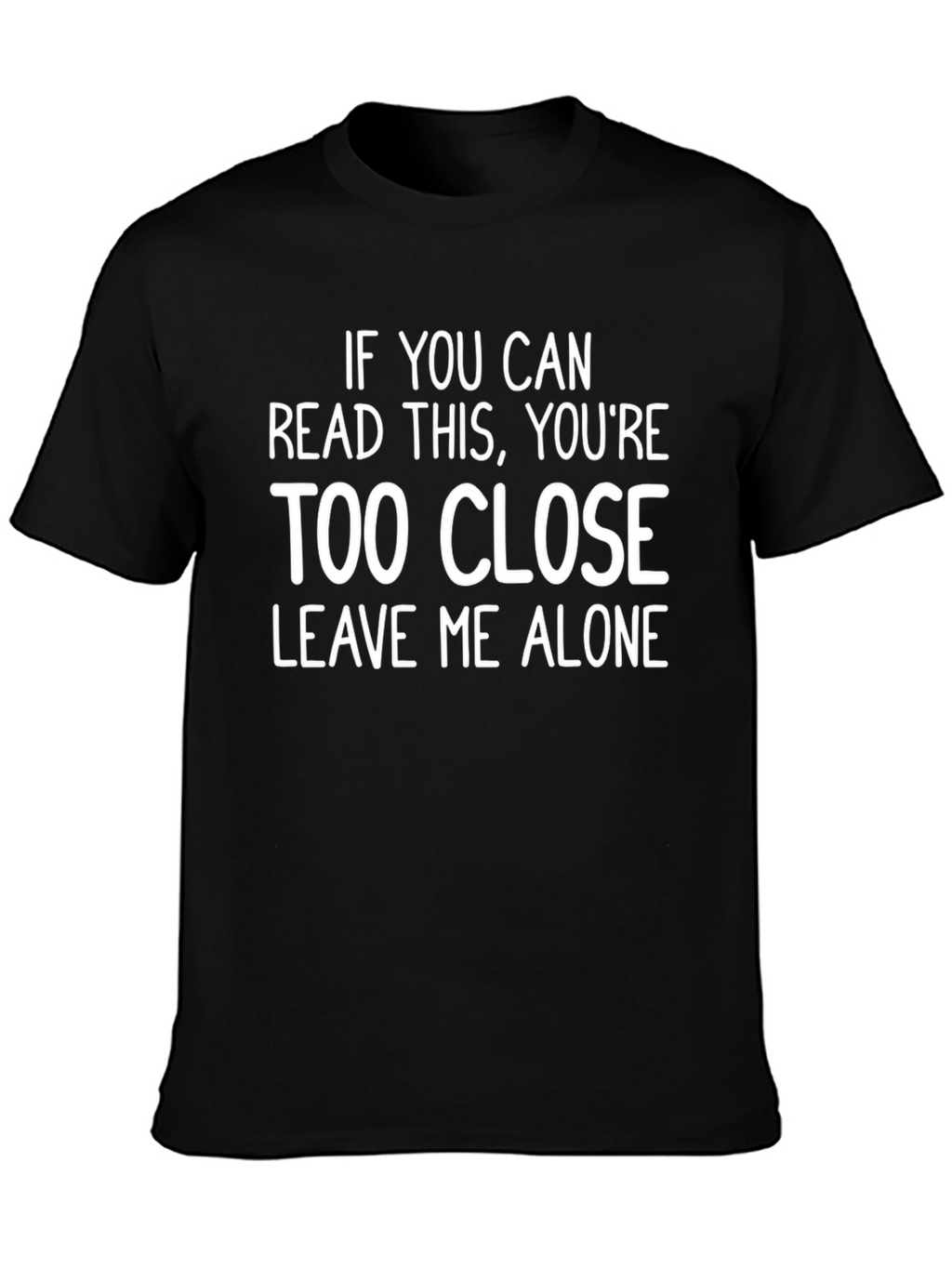 Funny Sarcastic Graphic Tee - Too Close T-Shirt