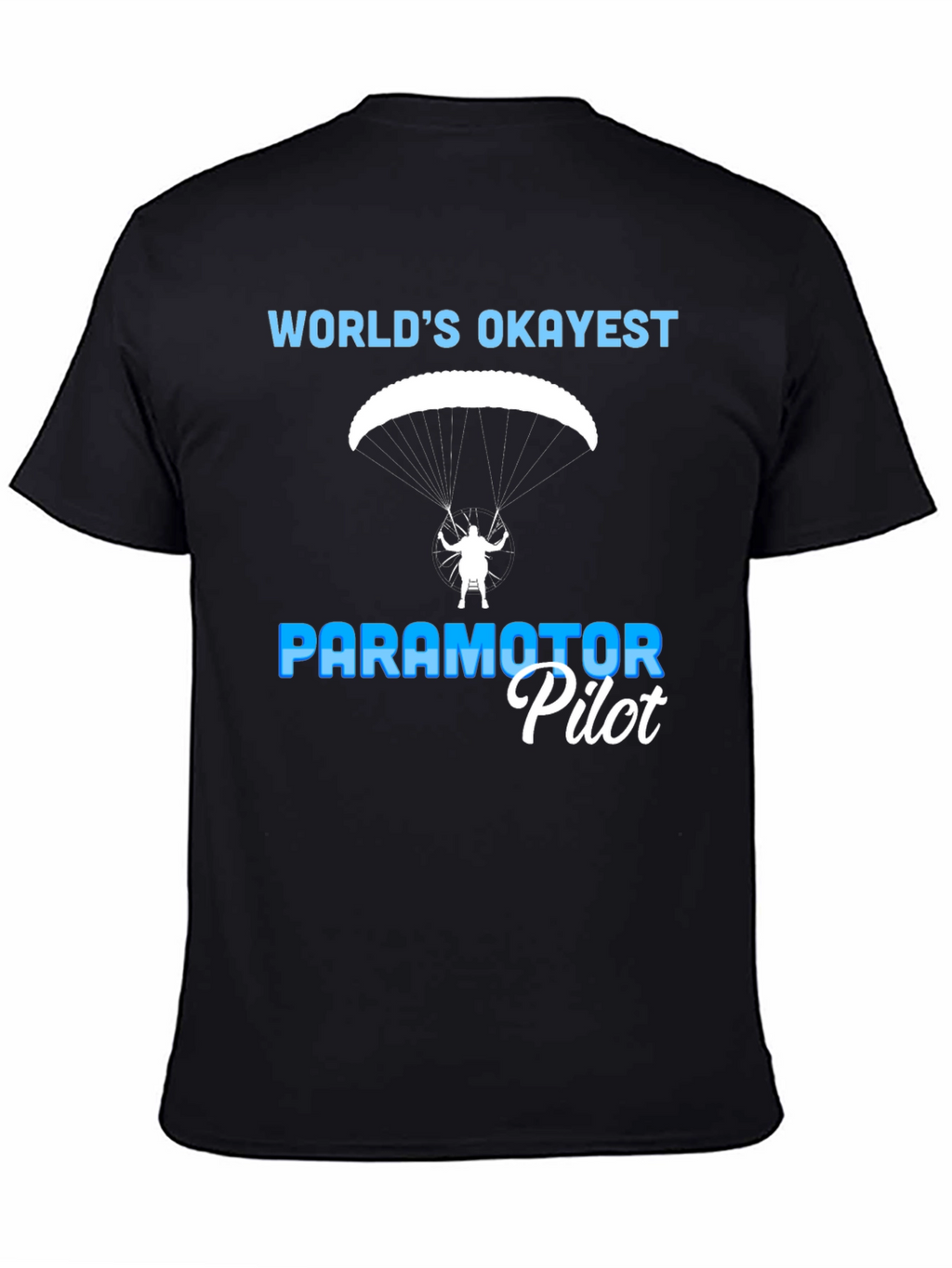 Worlds Okayest Paramotor Pilot T-Shirt