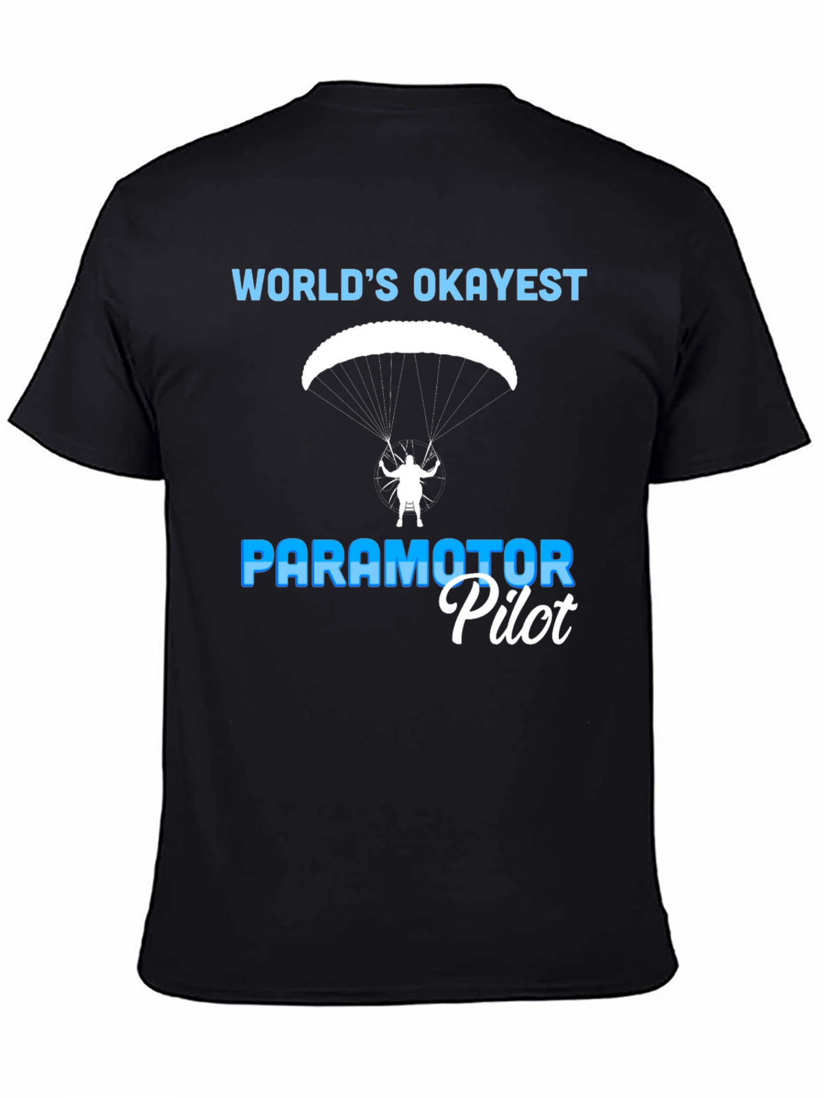 Worlds Okayest Paramotor Pilot T-Shirt