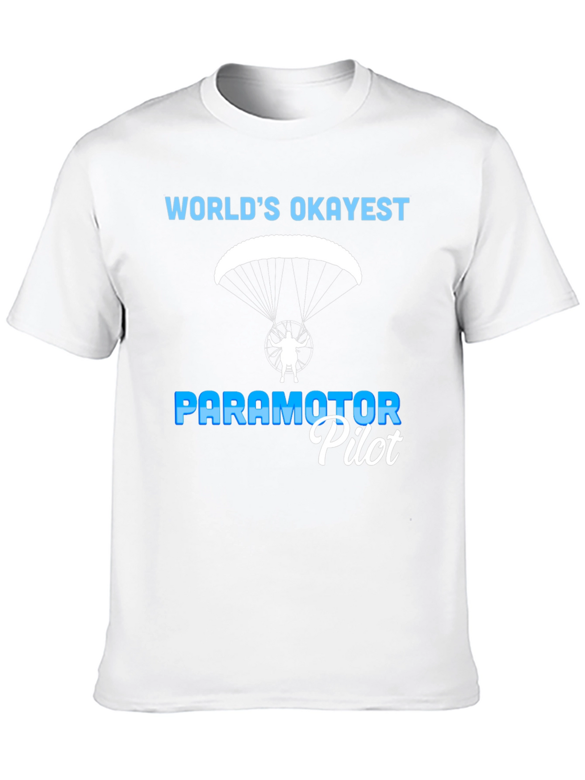 Worlds Okayest Paramotor Pilot T-Shirt