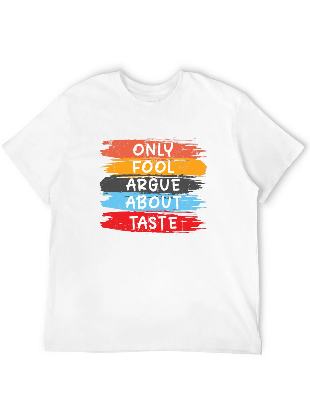 Only Fools Argue About Taste T-Shirt