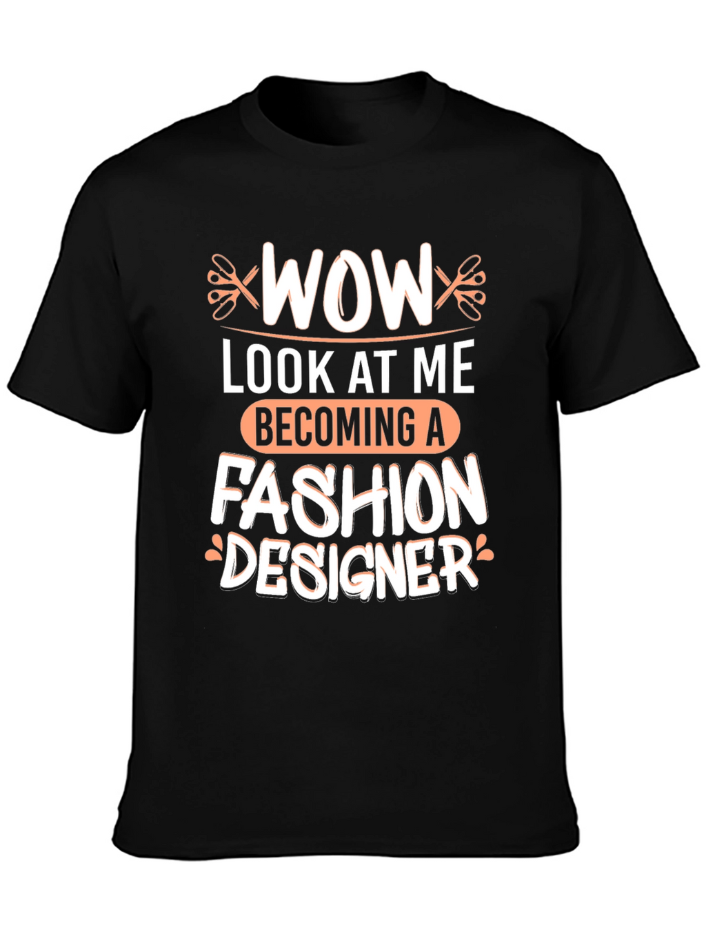 Wow Becoming A Fashion Designer T-Shirt