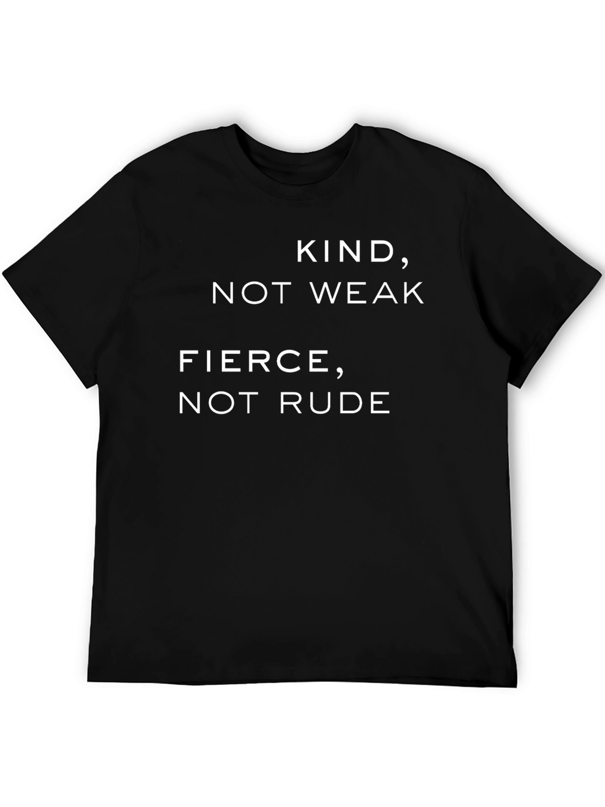 Kind Not Weak Fierce Not Rude T-Shirt