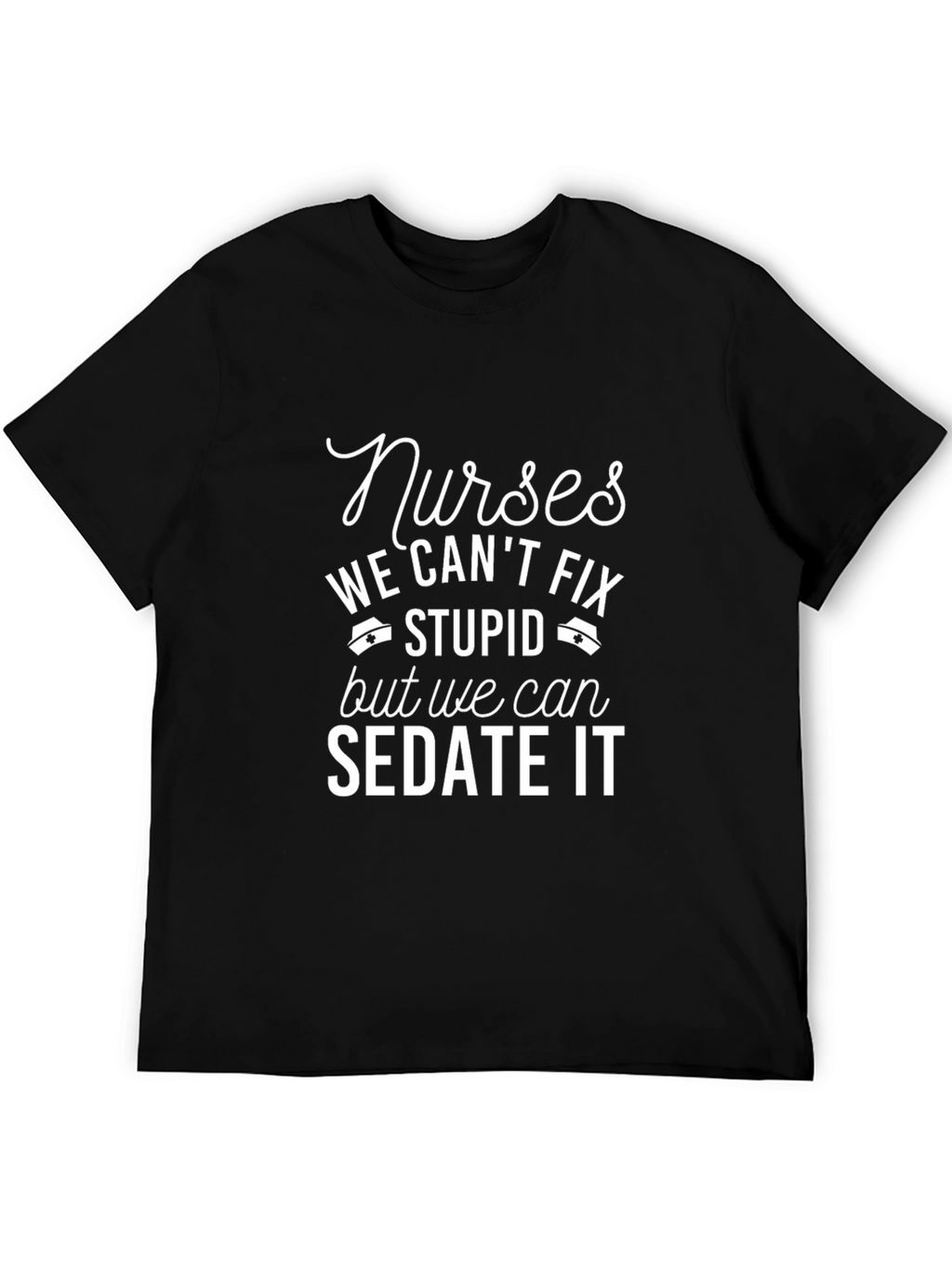 Funny Nurse T-Shirt - We Can Sedate It