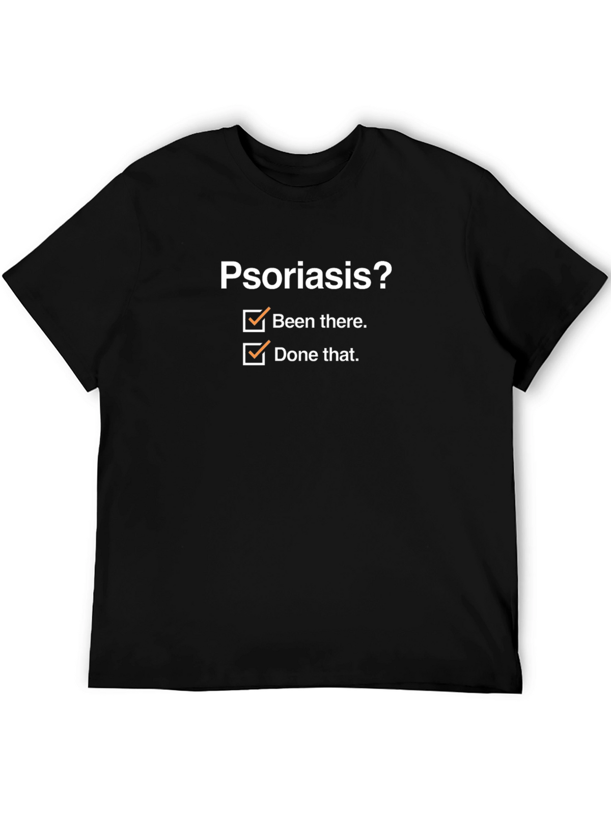 Psoriasis? Been There Done That T-Shirt
