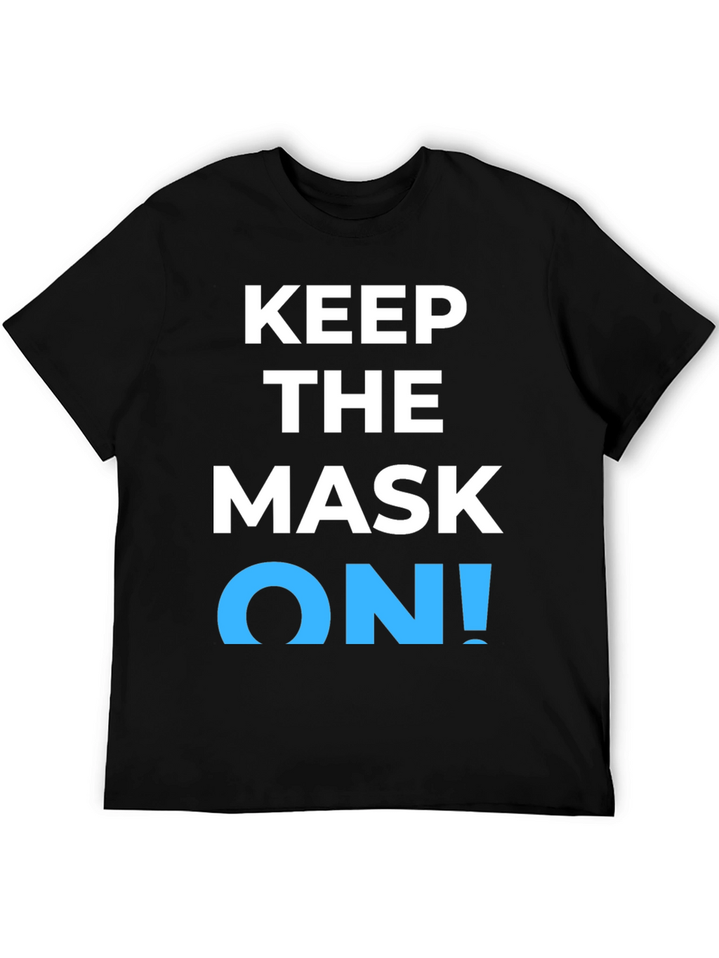 Keep the Mask On! Graphic T-Shirt
