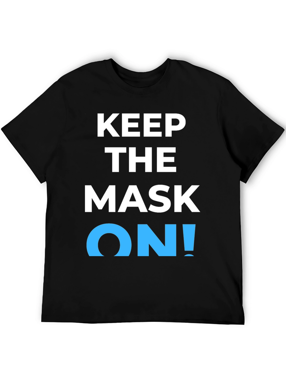 Keep the Mask On! Graphic T-Shirt