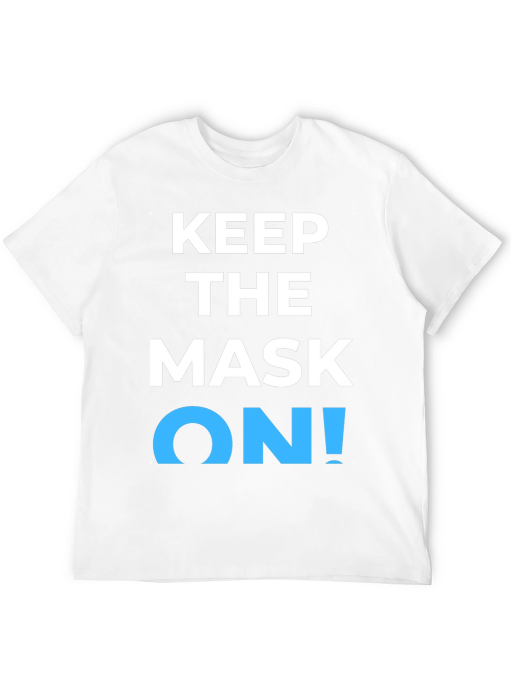 Keep the Mask On! Graphic T-Shirt
