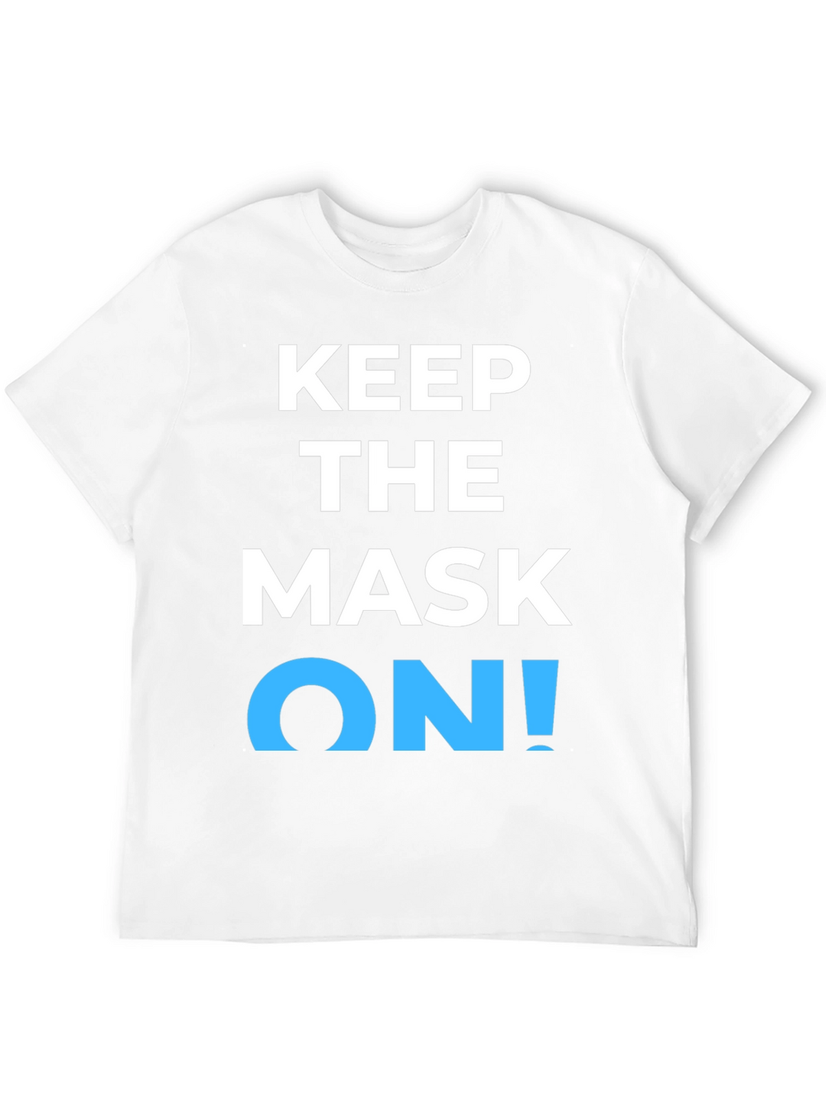 Keep the Mask On! Graphic T-Shirt