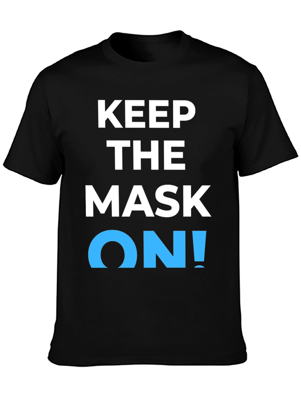 Keep the Mask On! Graphic T-Shirt
