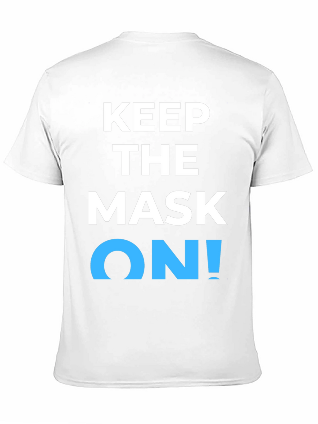 Keep the Mask On! Graphic T-Shirt