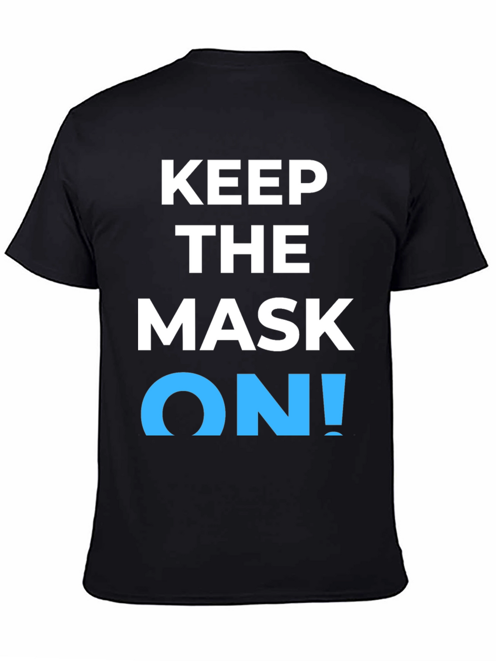 Keep the Mask On! Graphic T-Shirt