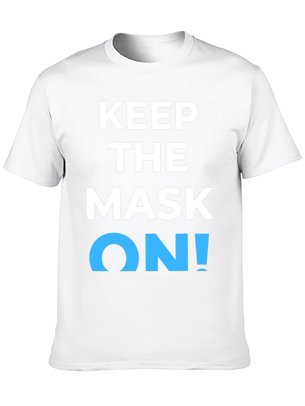 Keep the Mask On! Graphic T-Shirt