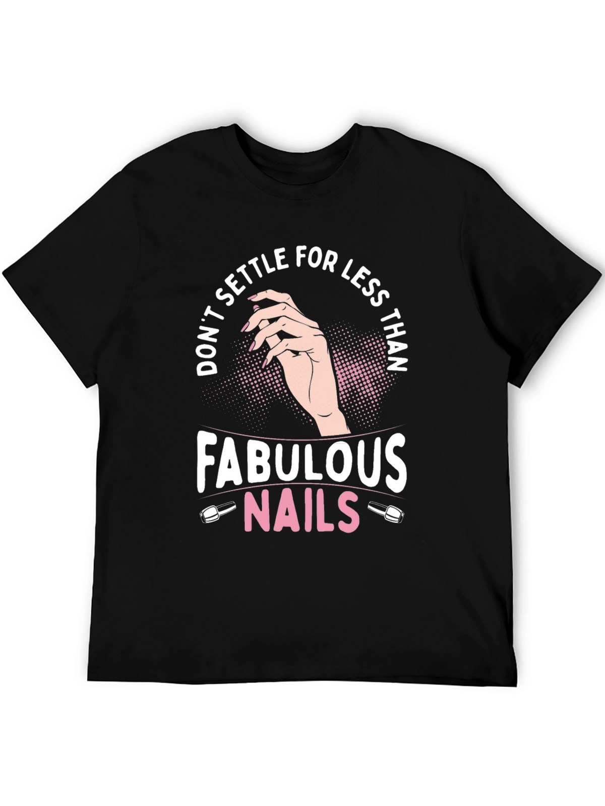 Fabulous Nails Graphic Tee - Dont Settle