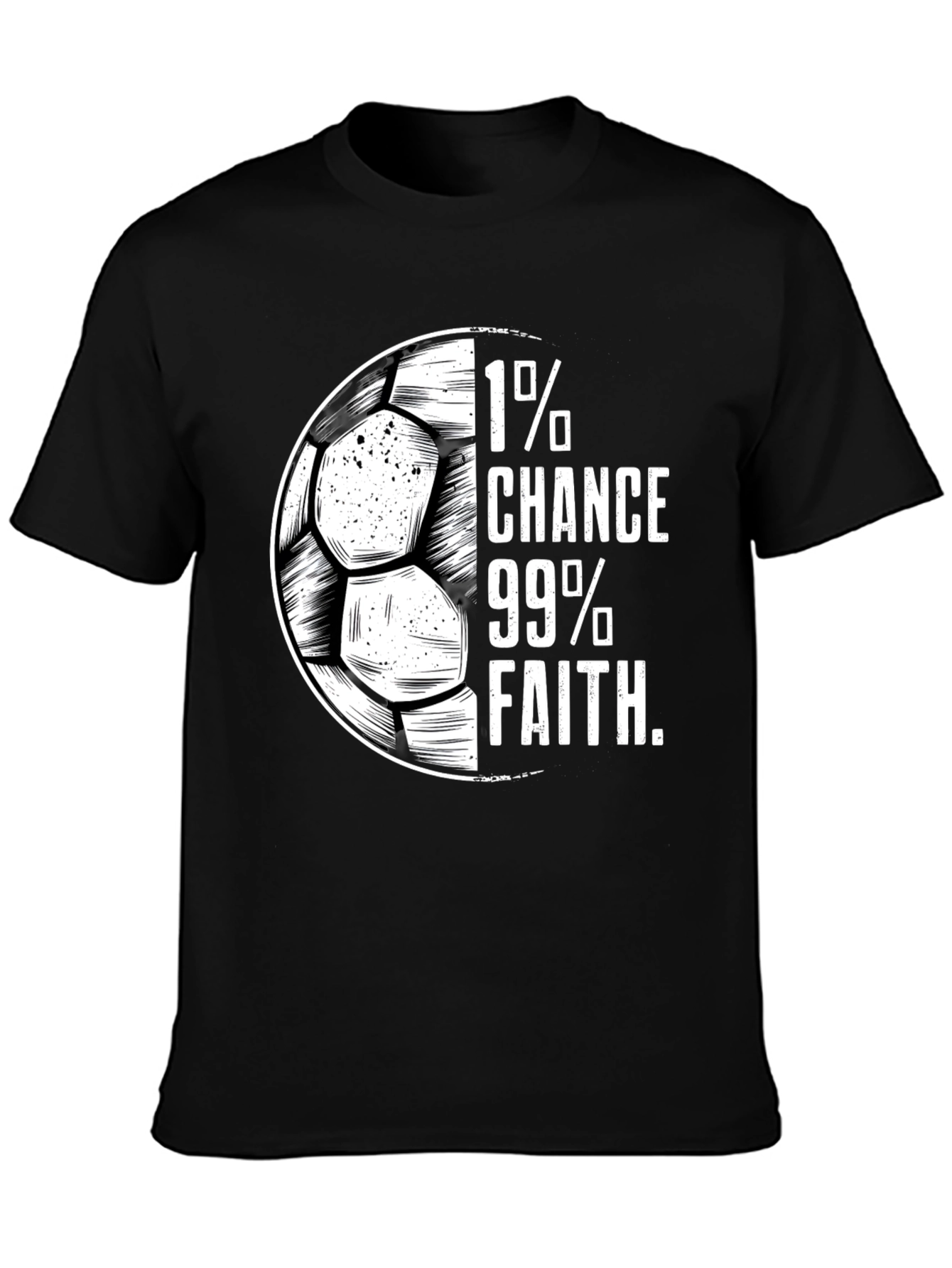 1% Chance 99% Faith Soccer T-Shirt