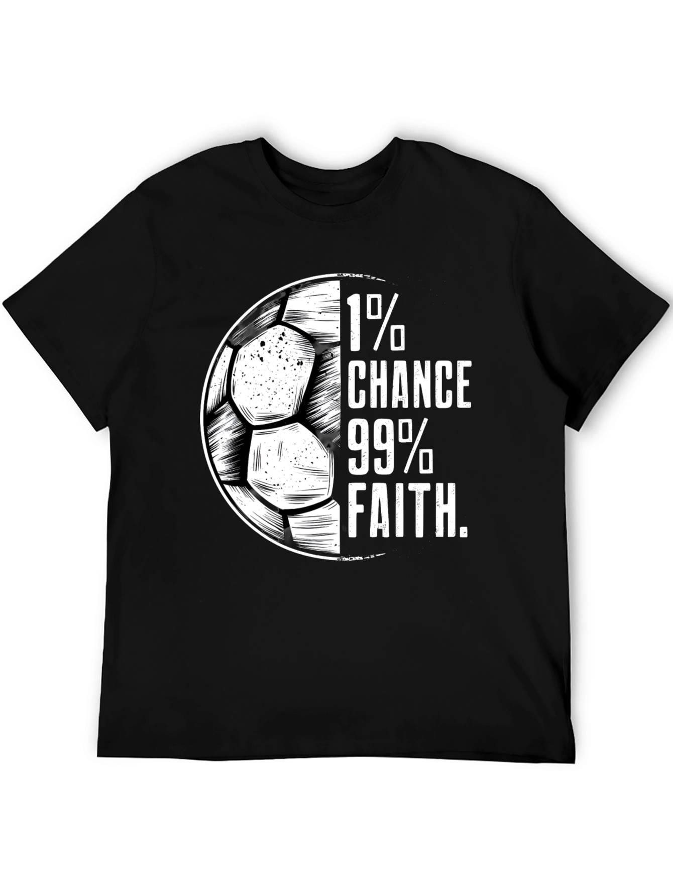1% Chance 99% Faith Soccer T-Shirt