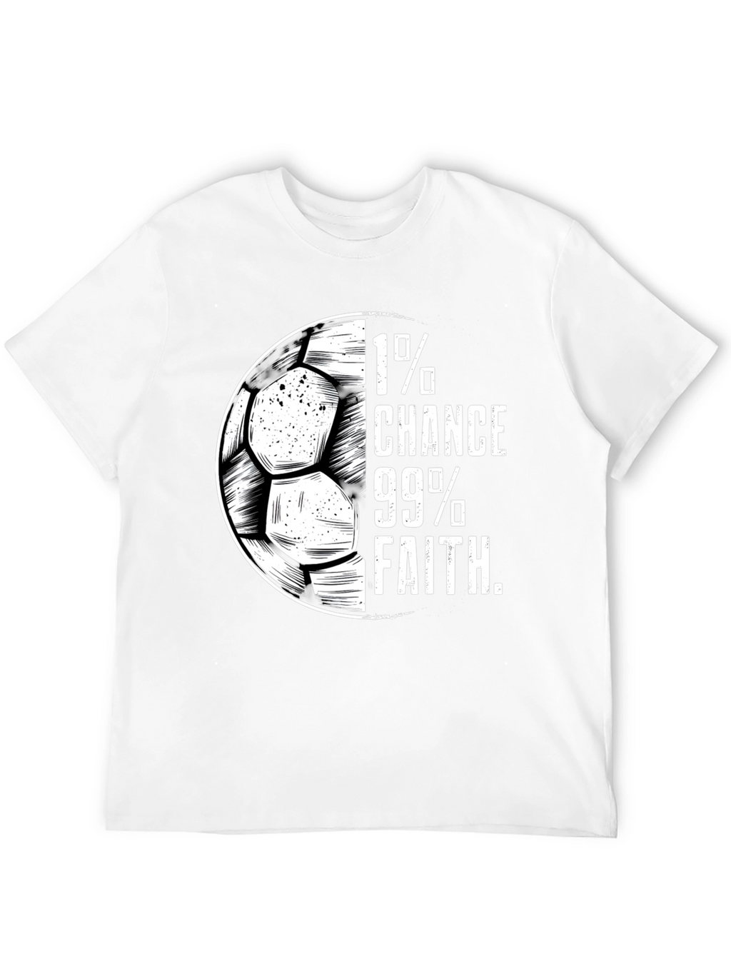 1% Chance 99% Faith Soccer T-Shirt