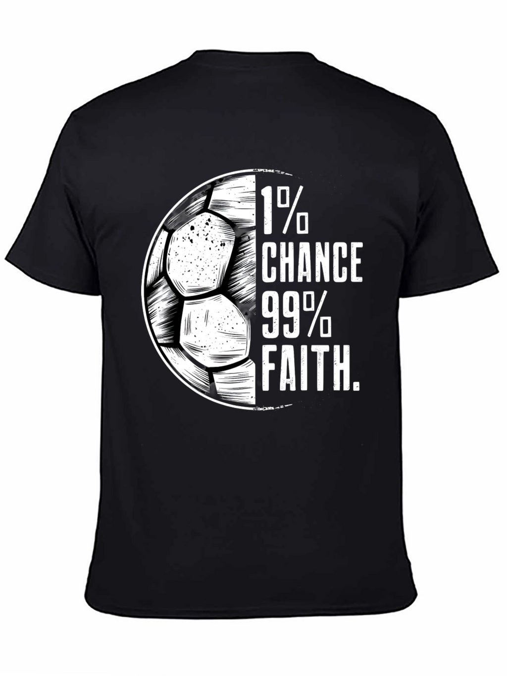 1% Chance 99% Faith Soccer T-Shirt