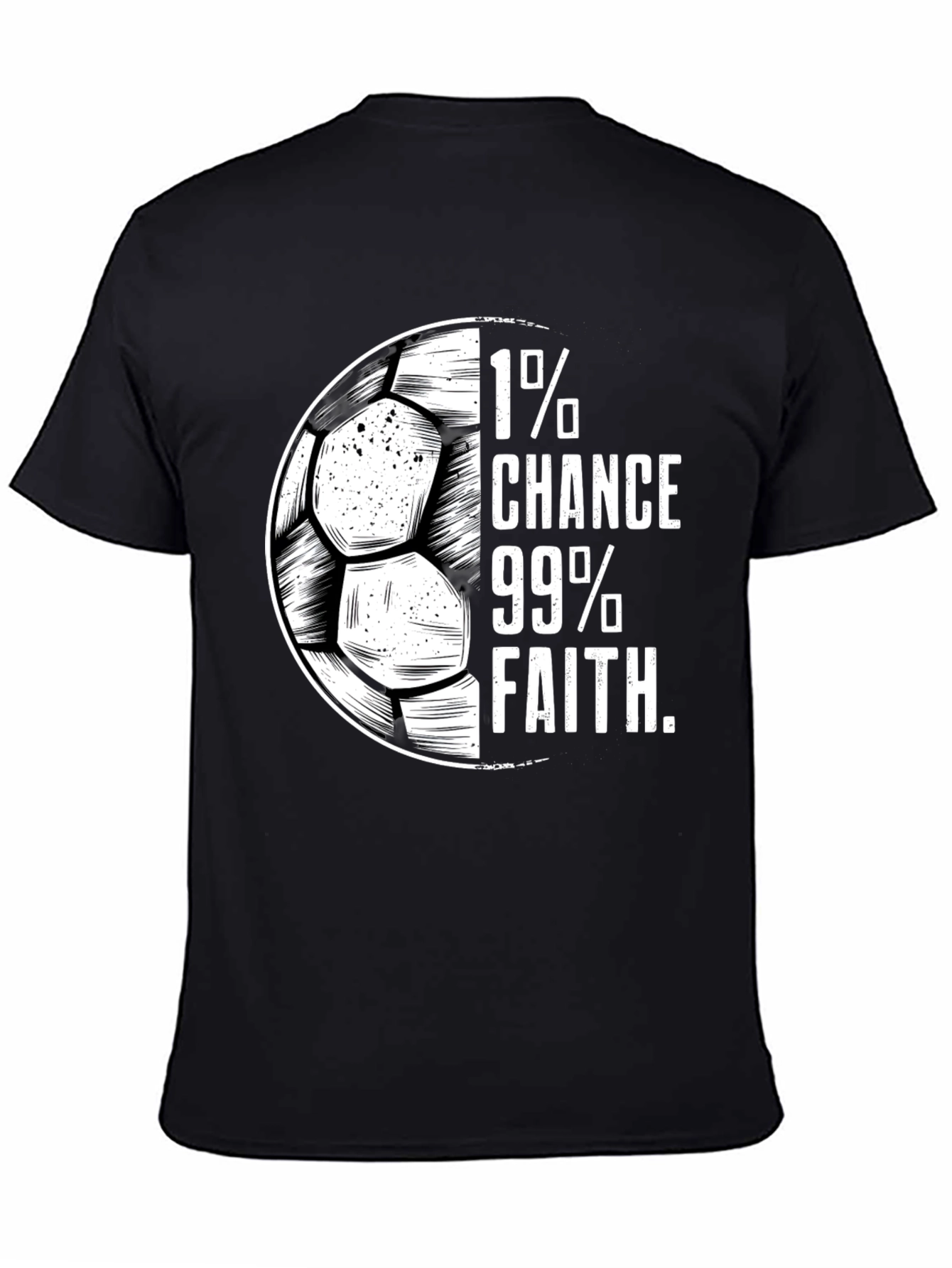 1% Chance 99% Faith Soccer T-Shirt